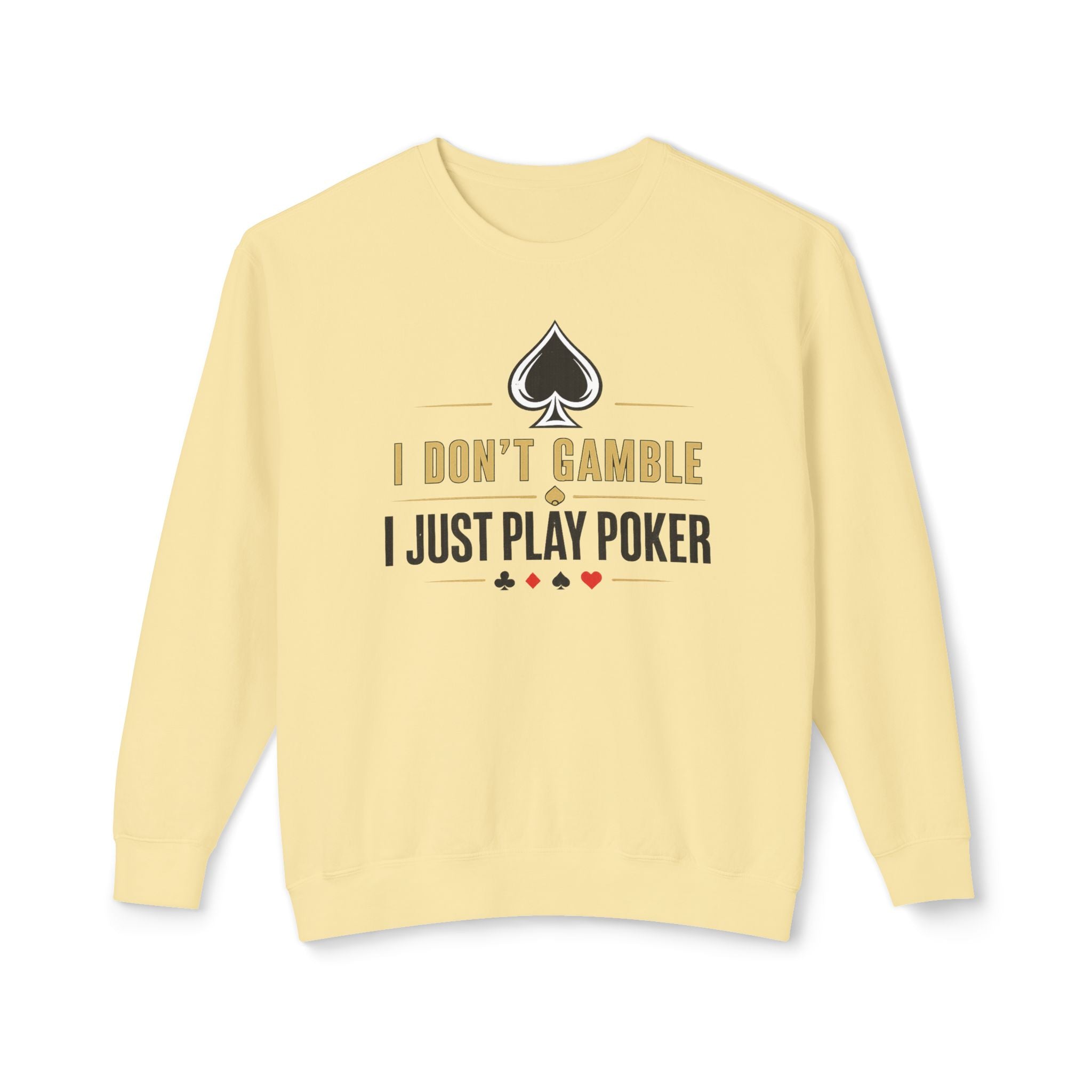 I Dont Gamble I Just Play Poker High Stakes Poker Crewneck Sweatshirt Pullover (gold/black print)