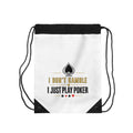 Poker Drawstring Bag — "I Don't Gamble I Just Play Poker"
