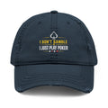 Distressed Embroidered "I Don't Gamble I Just Play Poker" Cap