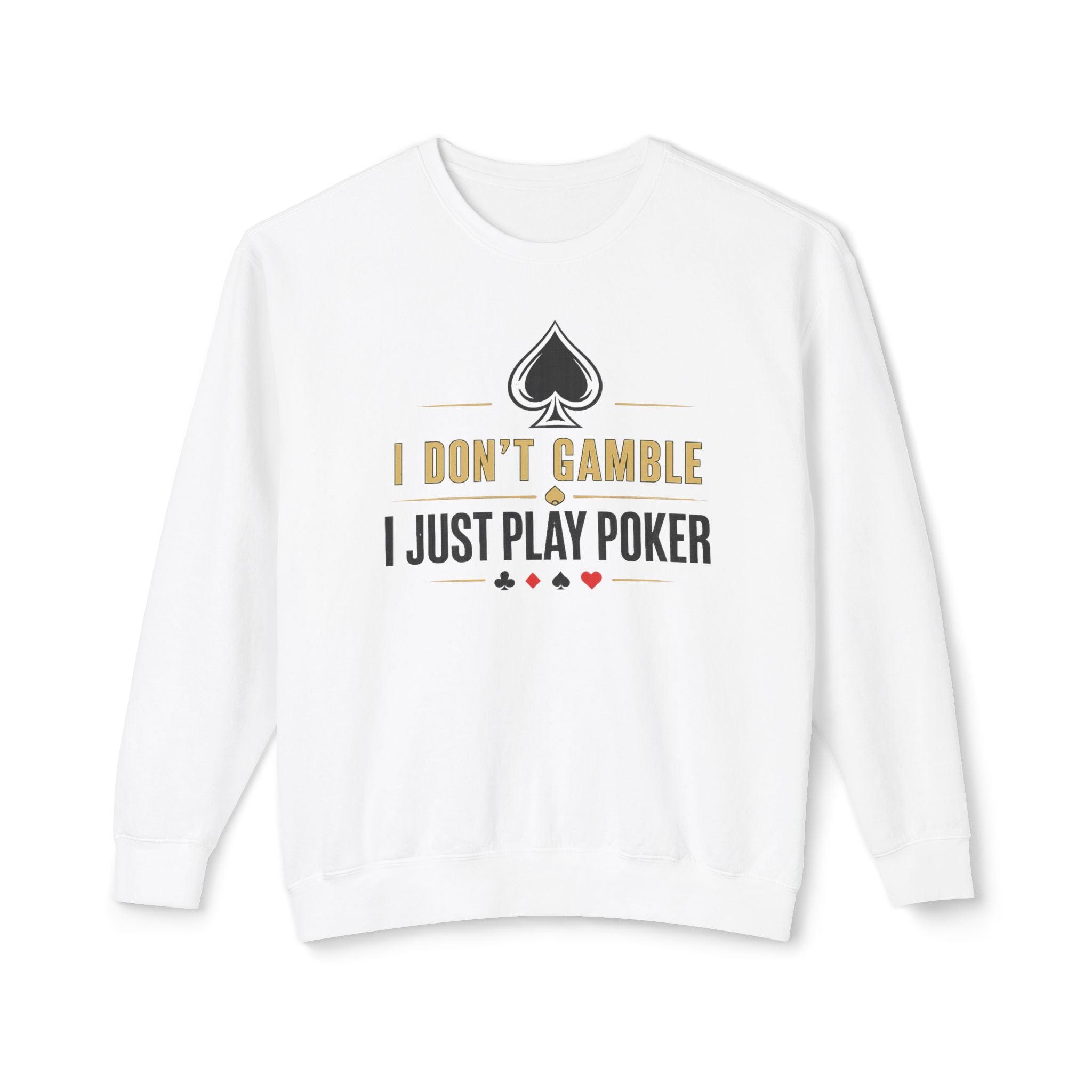 I Dont Gamble I Just Play Poker High Stakes Poker Crewneck Sweatshirt Pullover (gold/black print)