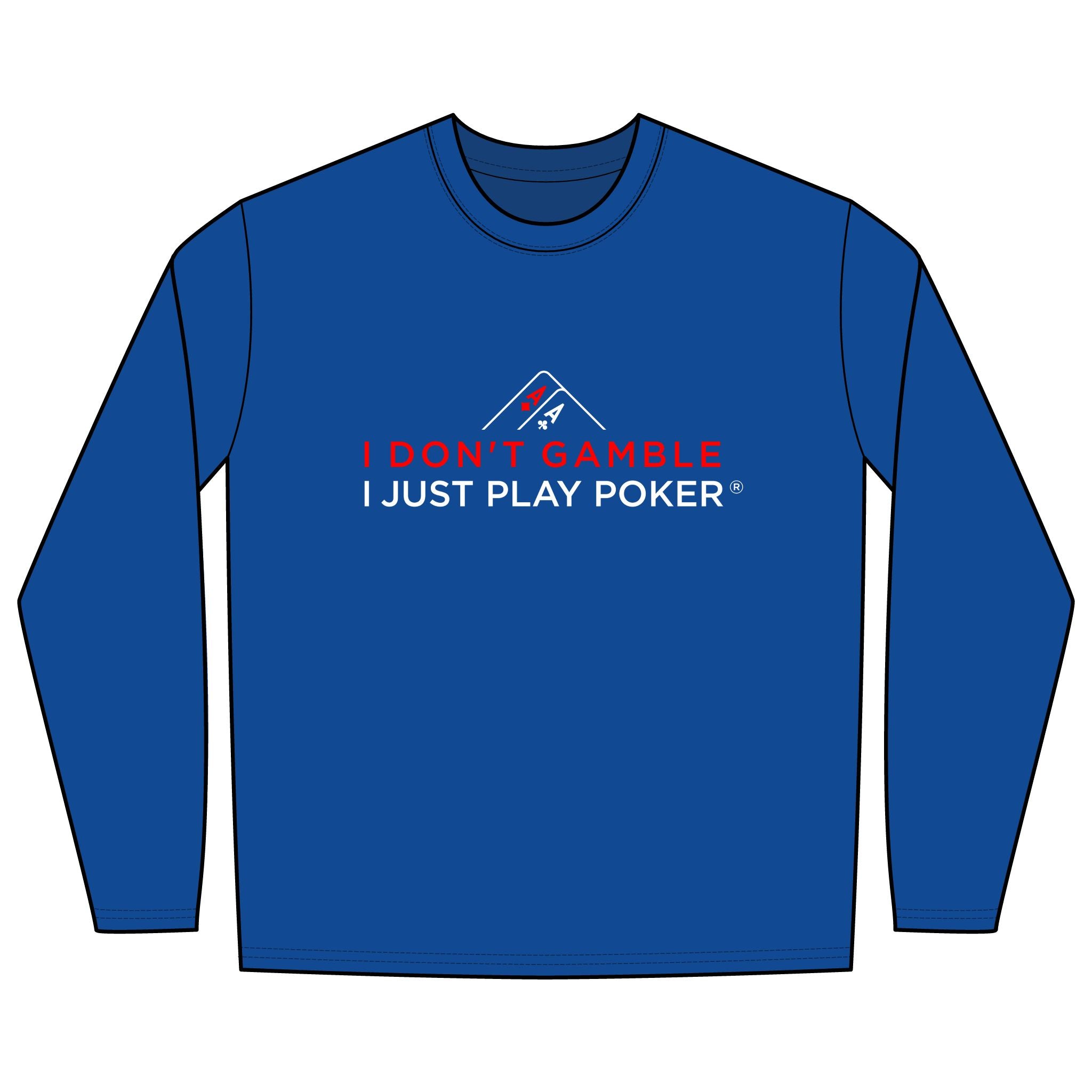 I Don't Gamble I Just Play Poker Long Sleeve Shirt