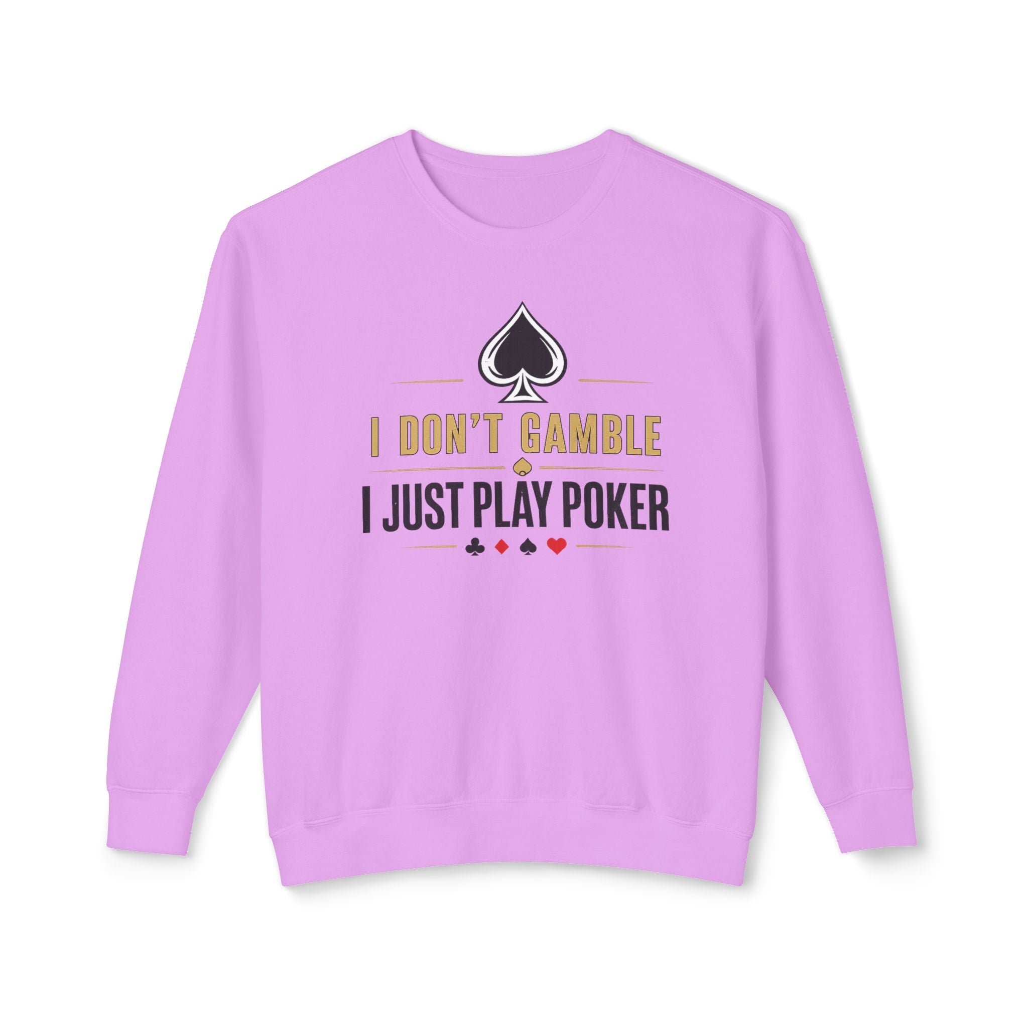 I Dont Gamble I Just Play Poker High Stakes Poker Crewneck Sweatshirt Pullover (gold/black print)