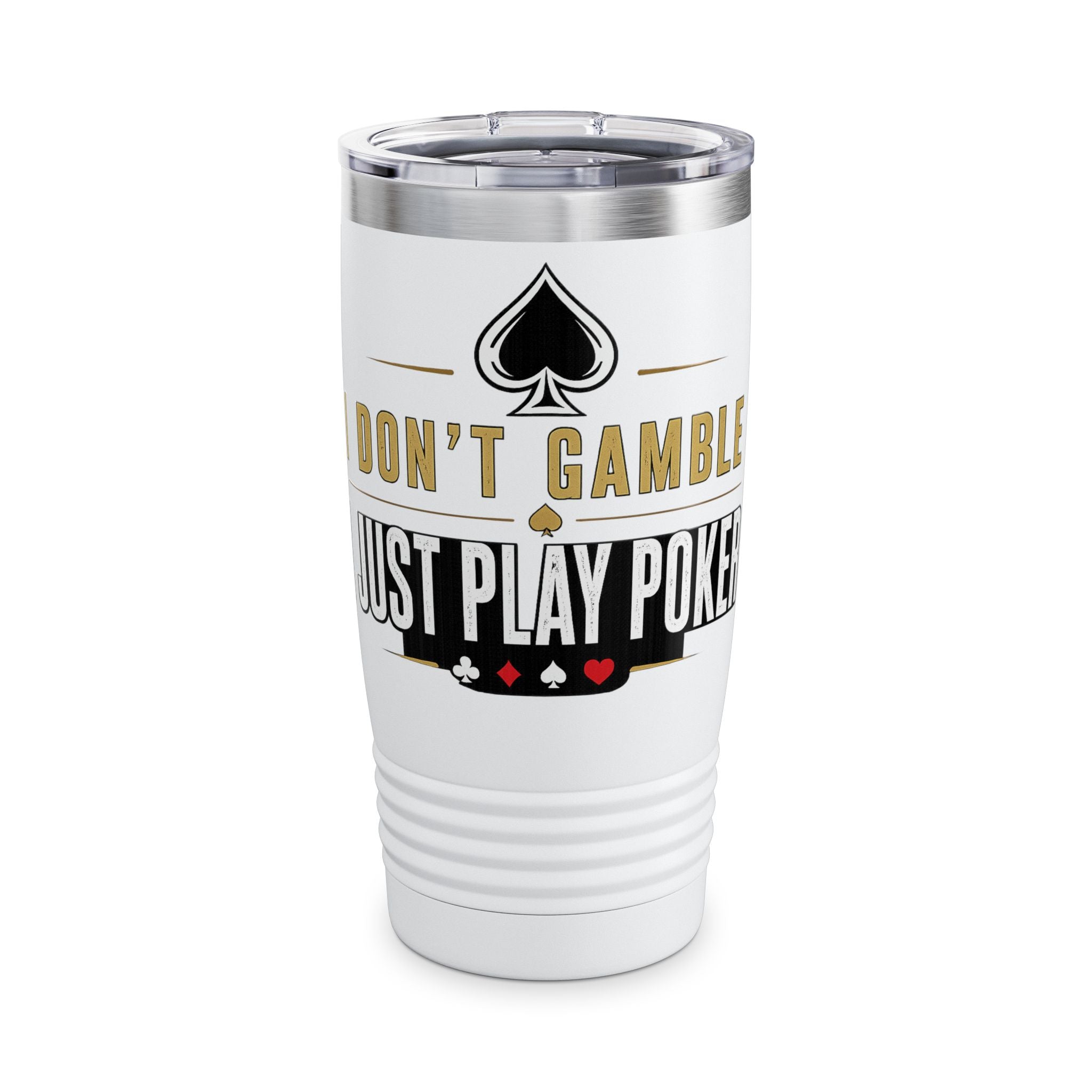 Tumbler — "I Don't Gamble, I Just Play Poker" 20oz Insulated Stainless Steel