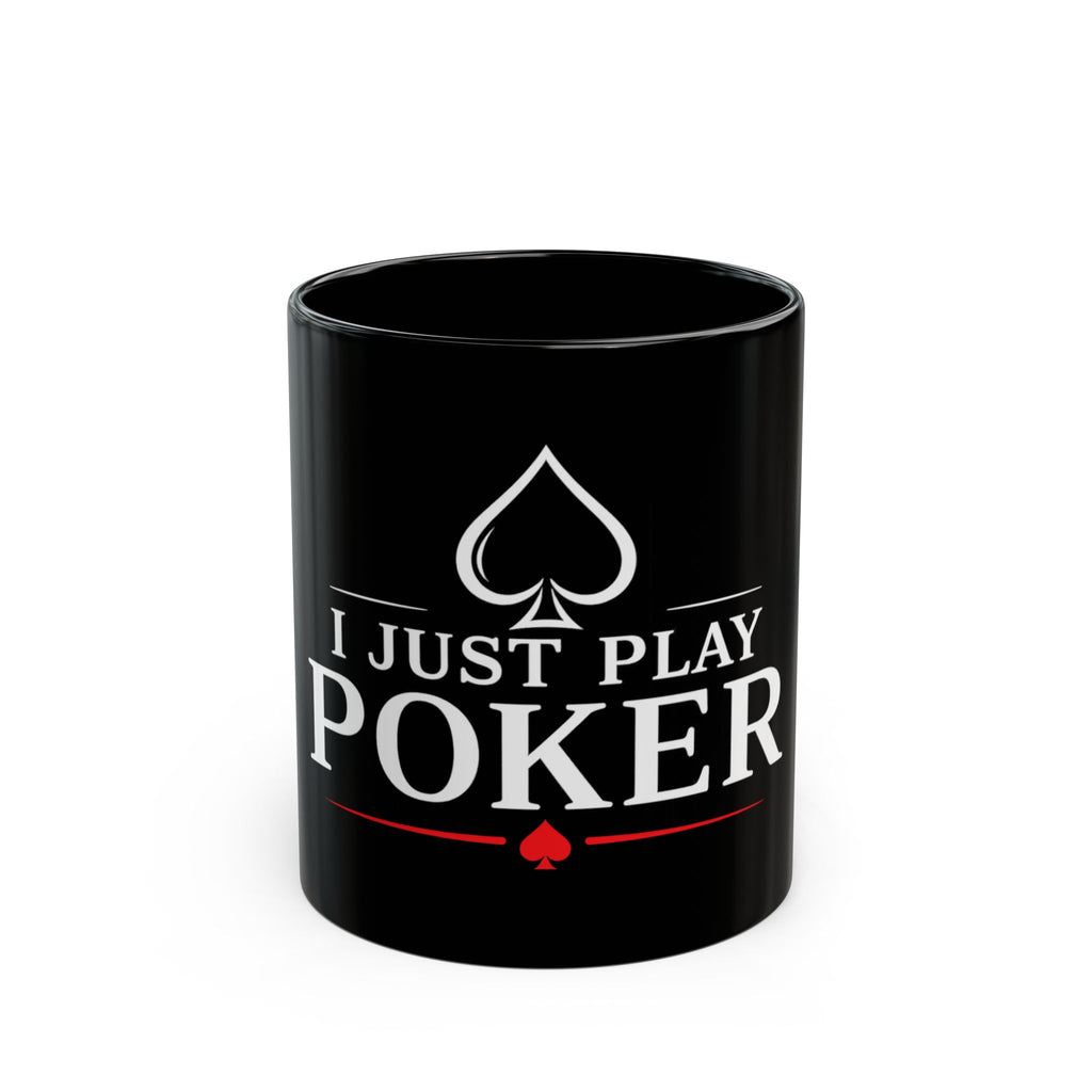 Poker Player Mug — "I Don't Gamble, I Just Play Poker" Black Coffee Cup
