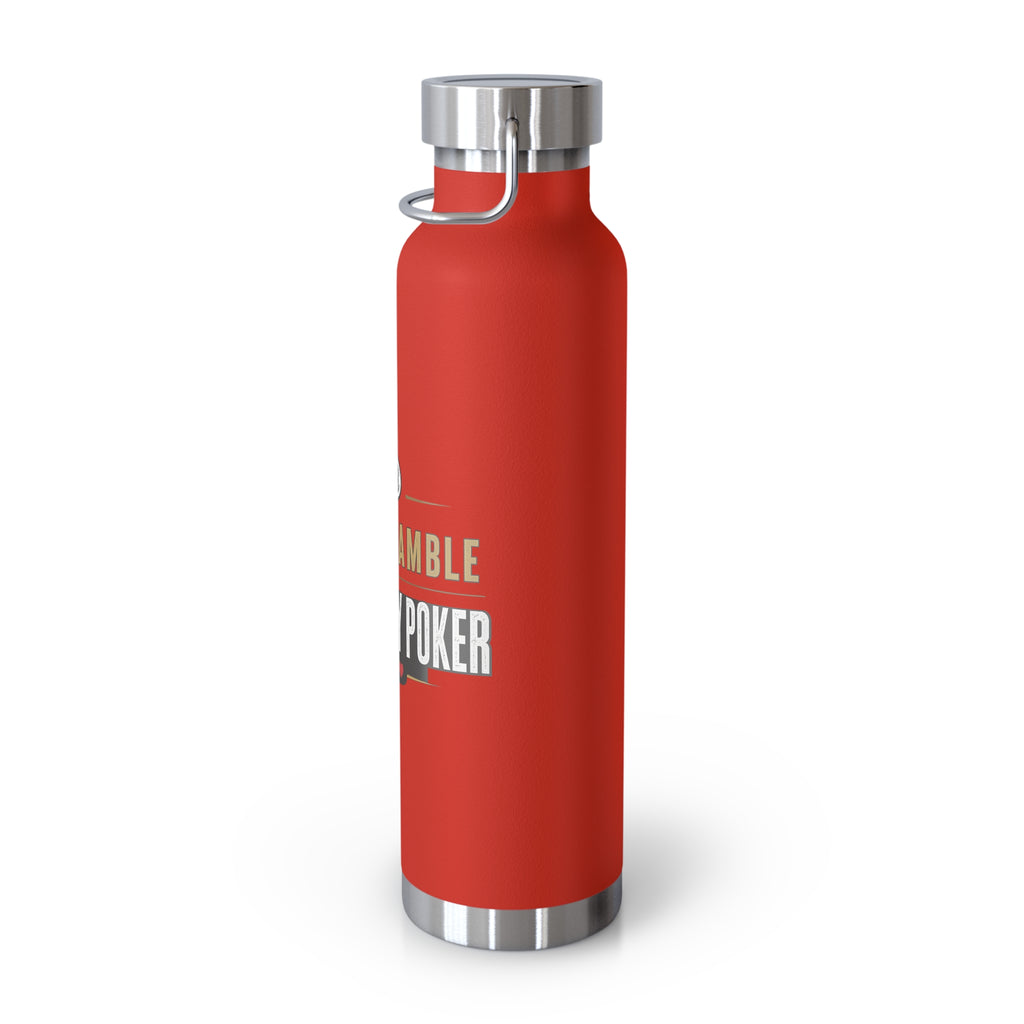 Poker Lover 22oz Copper Vacuum Bottle — “Don't Gamble, Just Play Poker” Insulated Water Bottle