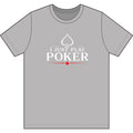 Main Event PokerT‑Shirt (white logo)  — "I Don't Gamble, I Just Play Poker" Card Game Tee