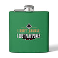 Poker Flask 6oz – "I Don't Gamble, I Just Play Poker" Stainless Steel Hip Flask