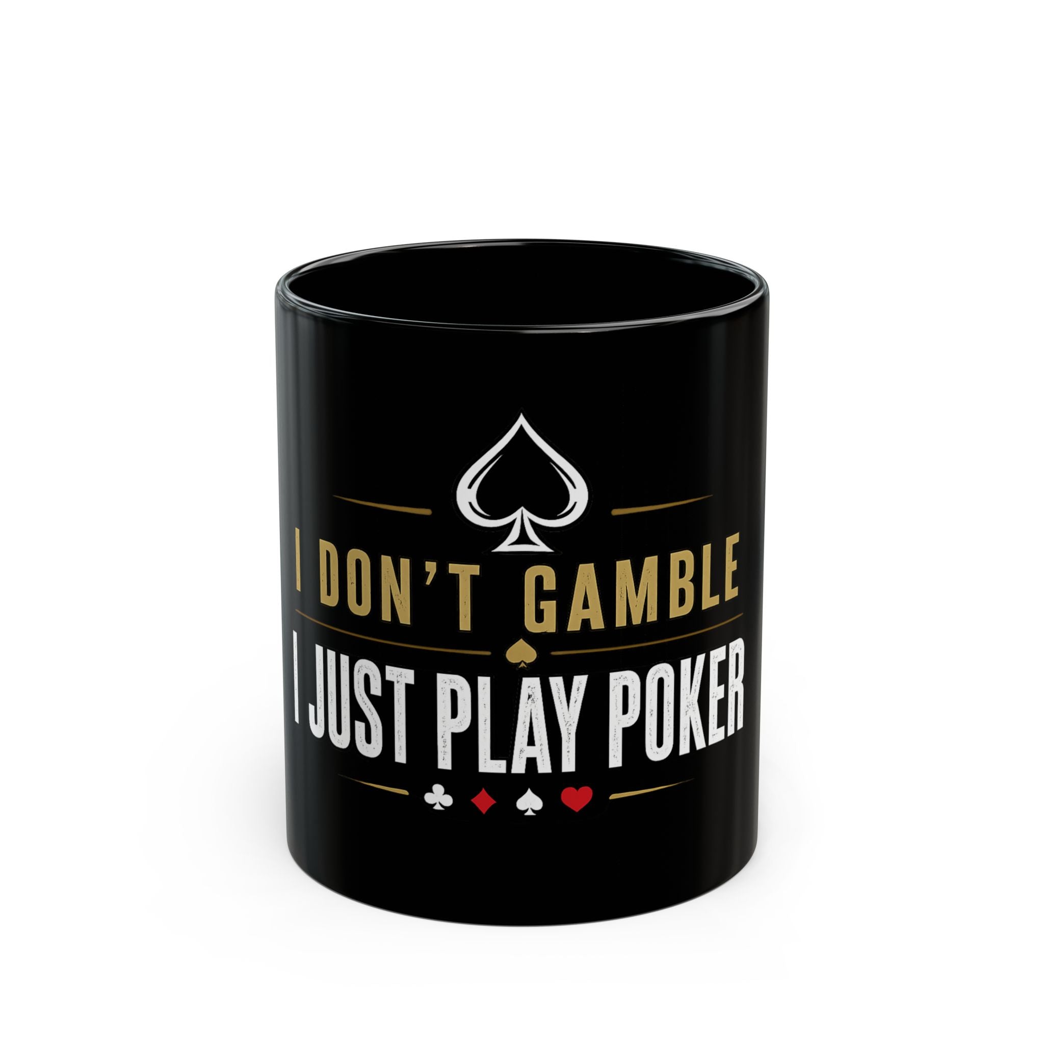 Poker Player Mug — "I Don't Gamble, I Just Play Poker" Black Coffee Cup