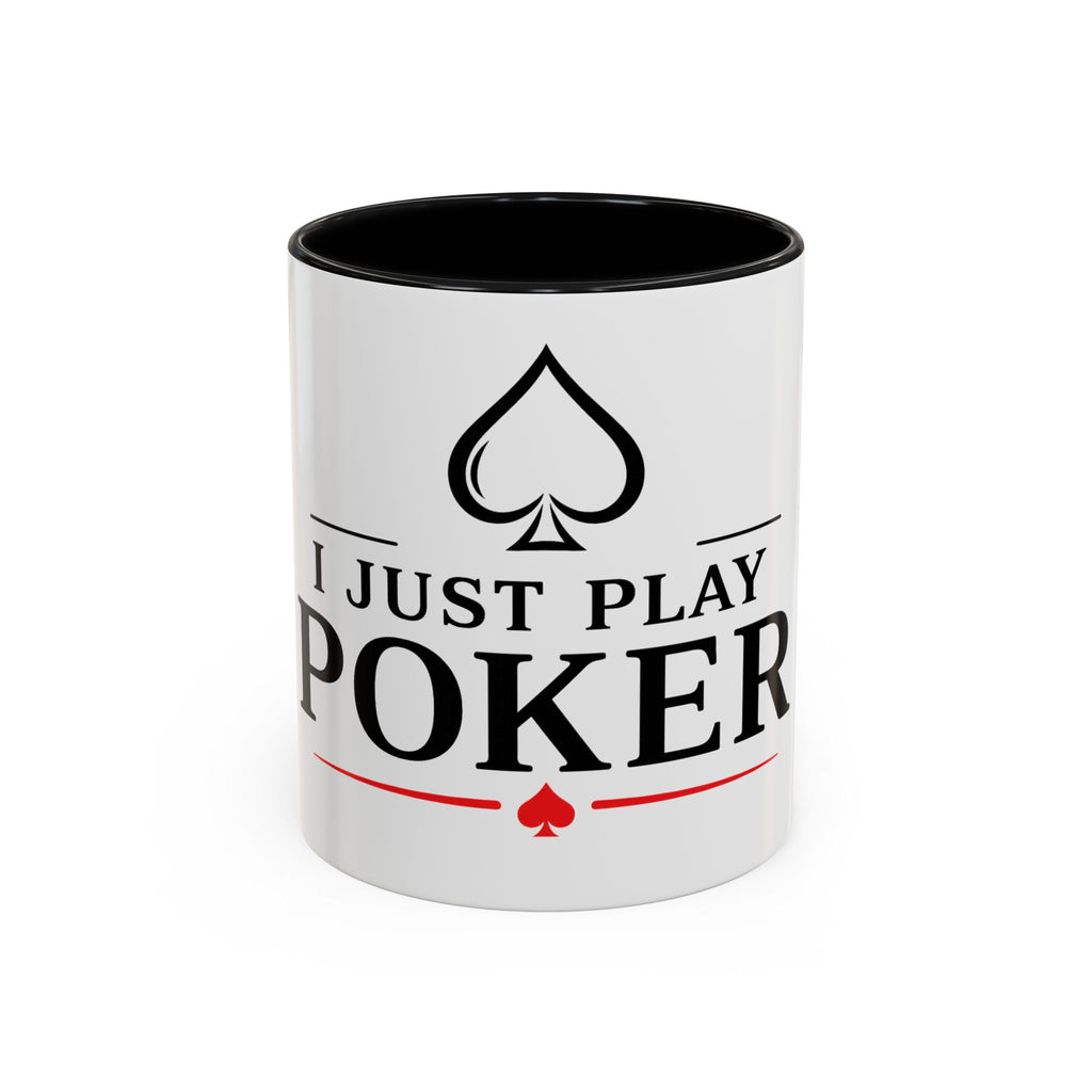 Poker Lover Accent Coffee Mug — "I Just Play Poker" 11/15oz