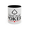 Poker Lover Accent Coffee Mug — "I Just Play Poker" 11/15oz