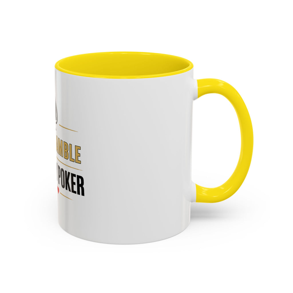 Poker Coffee Mug – "I Don't Gamble, I Just Play Poker" Accent Mug