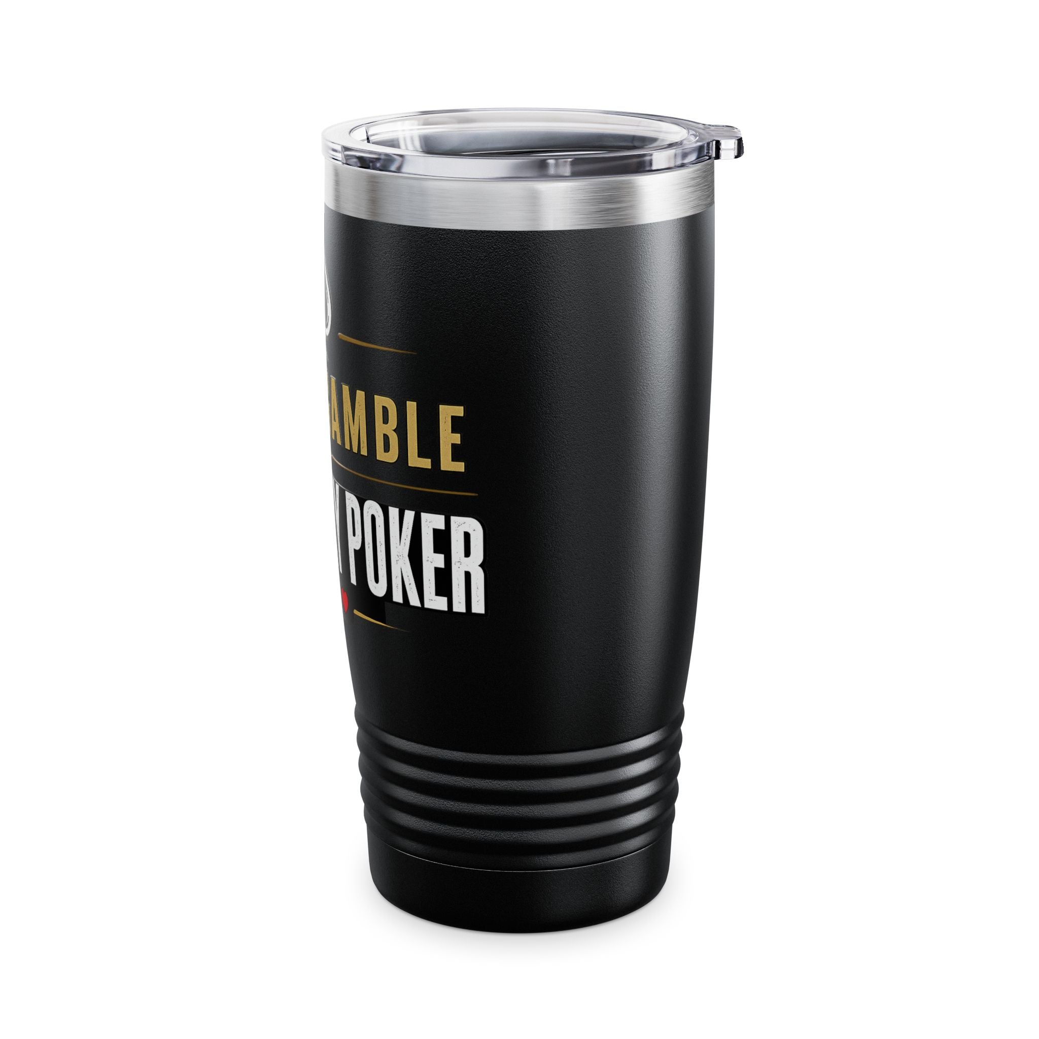 Tumbler — "I Don't Gamble, I Just Play Poker" 20oz Insulated Stainless Steel