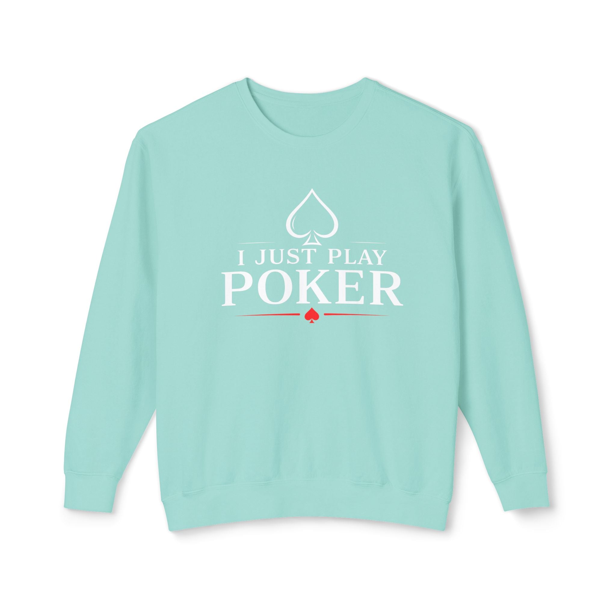 I Just Play Poker - Tournament Life Poker Crewneck Sweatshirt Pullover (white print) —  Pullover