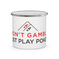 Enamel Mug — "Don't Gamble, Just Play Poker" Camping Coffee Cup