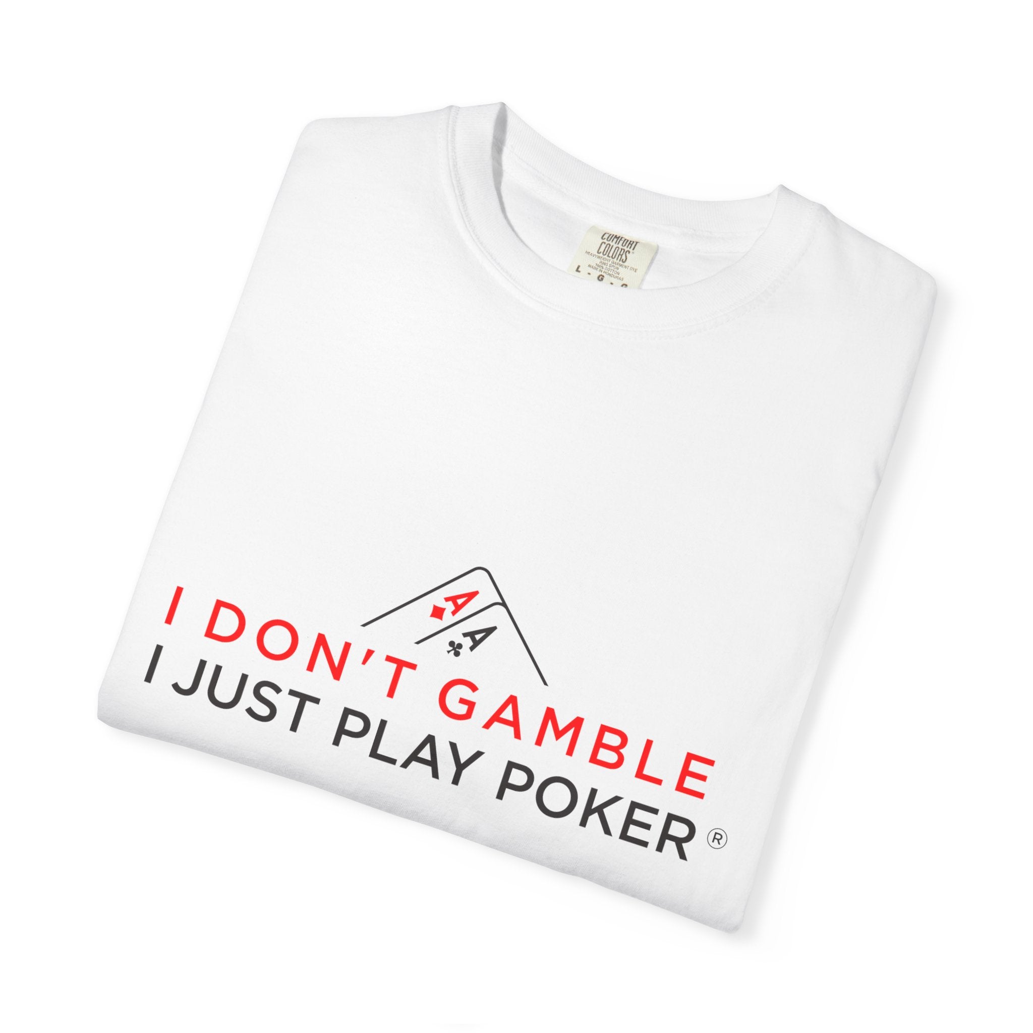 Poker Player T‑Shirt — “I Don’t Gamble I Just Play Poker” Casual Tee