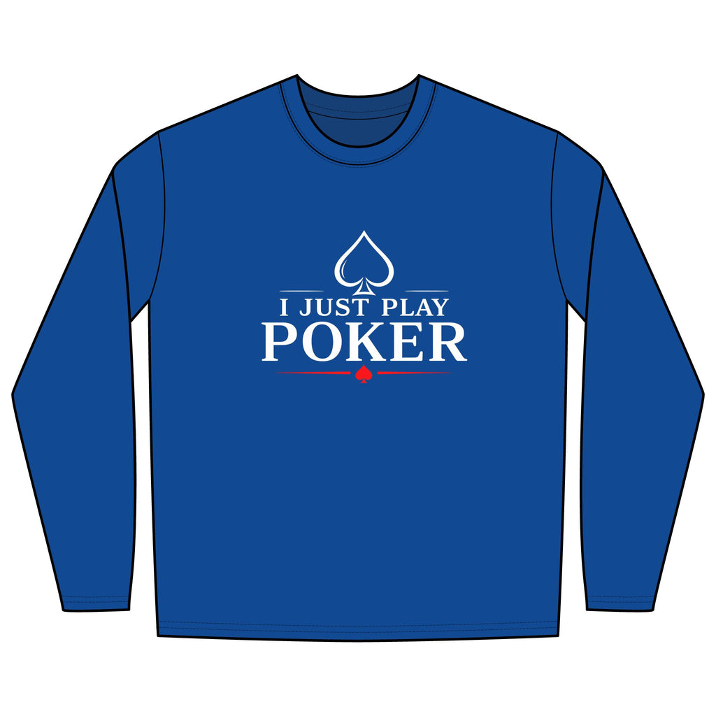 I Don't Gamble I Just Play Poker Long Sleeve Shirt