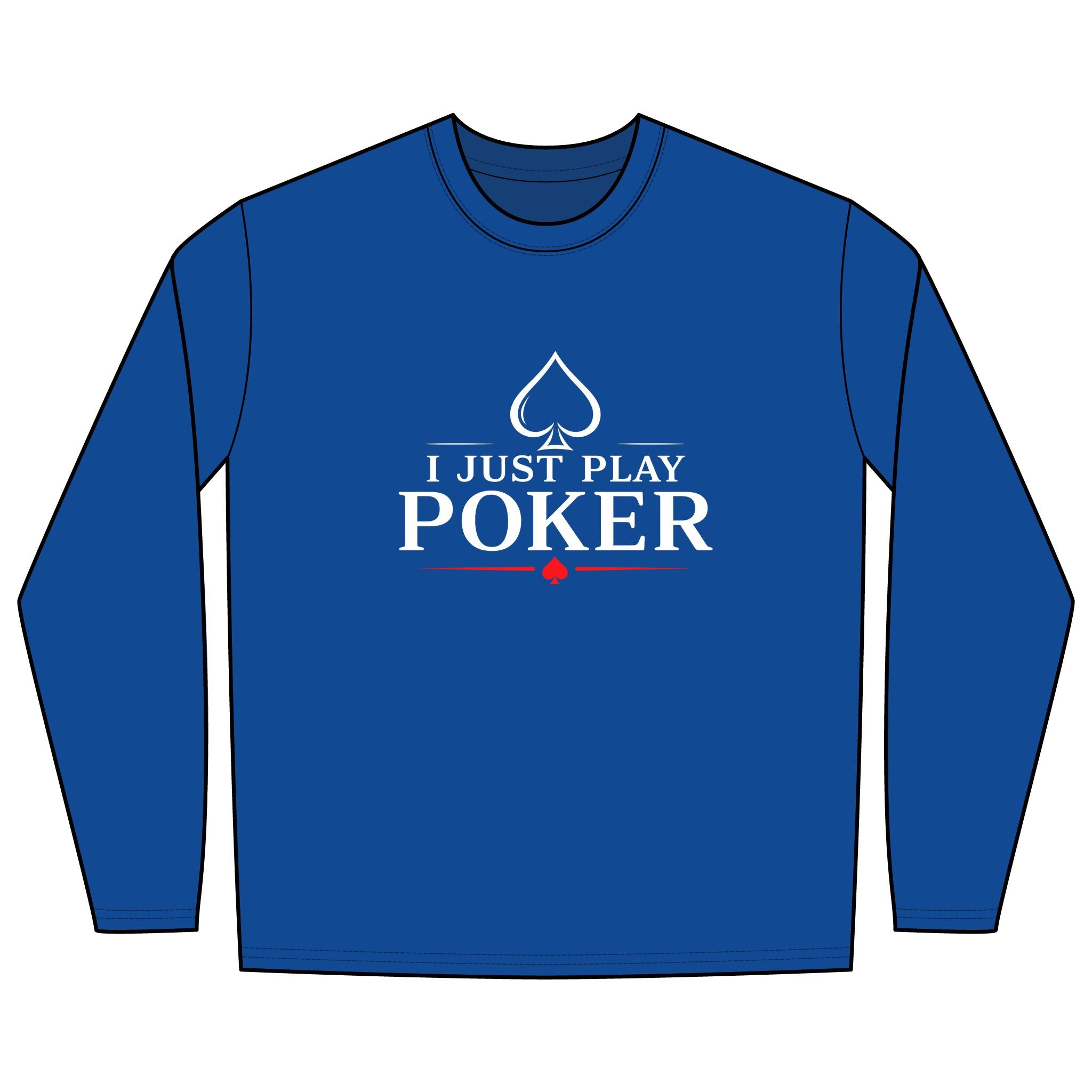 I Don't Gamble I Just Play Poker Long Sleeve Shirt