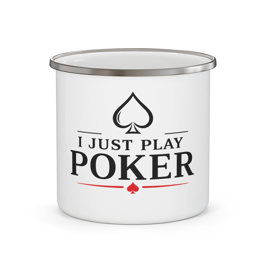 Enamel Camping Mug — "I Just Play Poker" Graphic Camper Coffee Cup