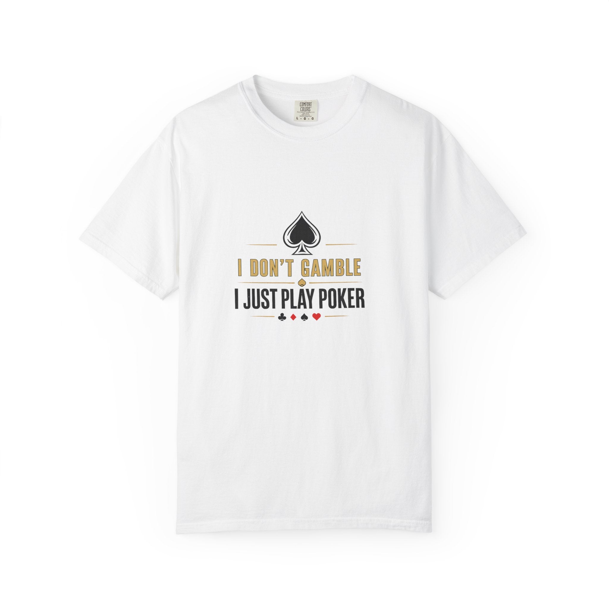 Poker T-Shirt — "I Don't Gamble, I Just Play Poker" Casual Tee