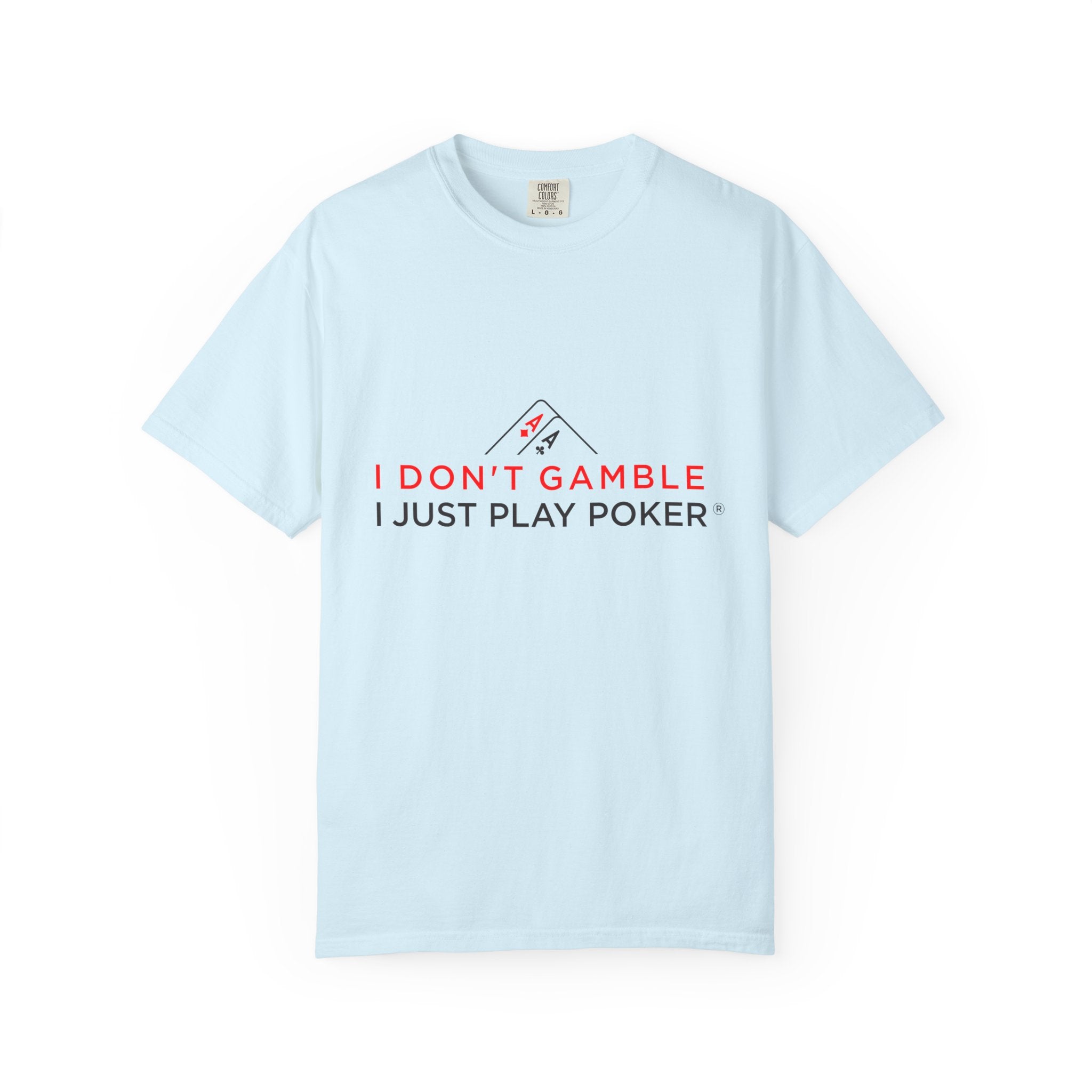 Poker Player T‑Shirt — “I Don’t Gamble I Just Play Poker” Casual Tee