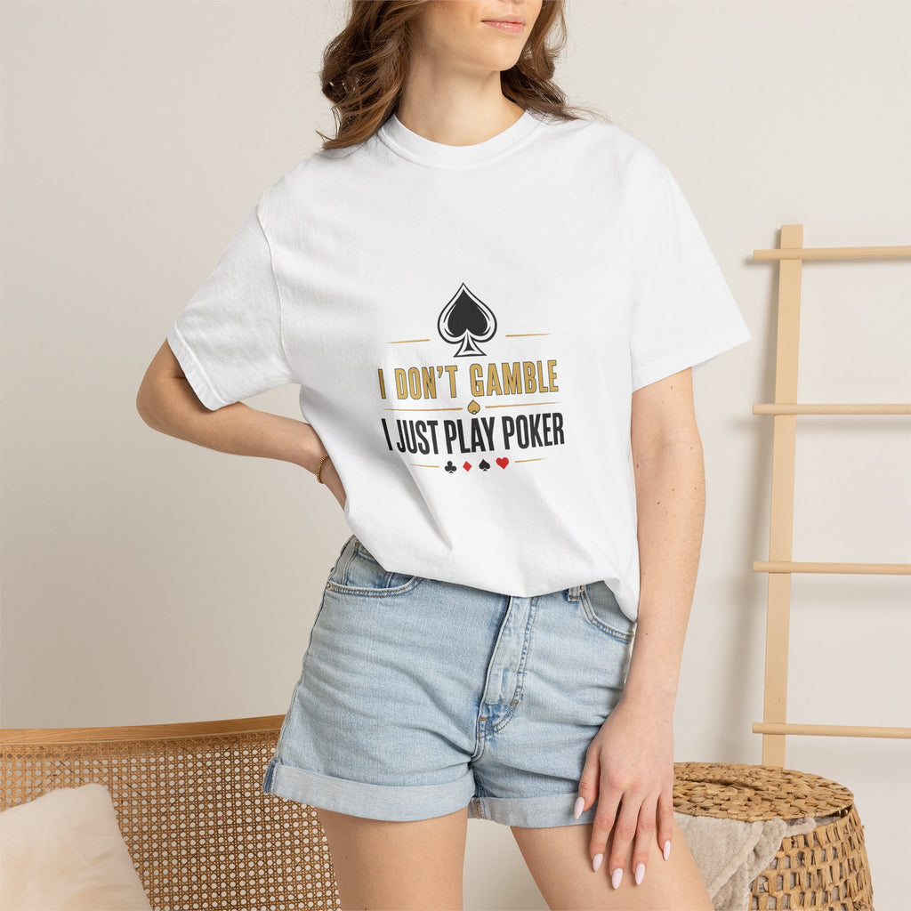 Poker T-Shirt — "I Don't Gamble, I Just Play Poker" Casual Tee