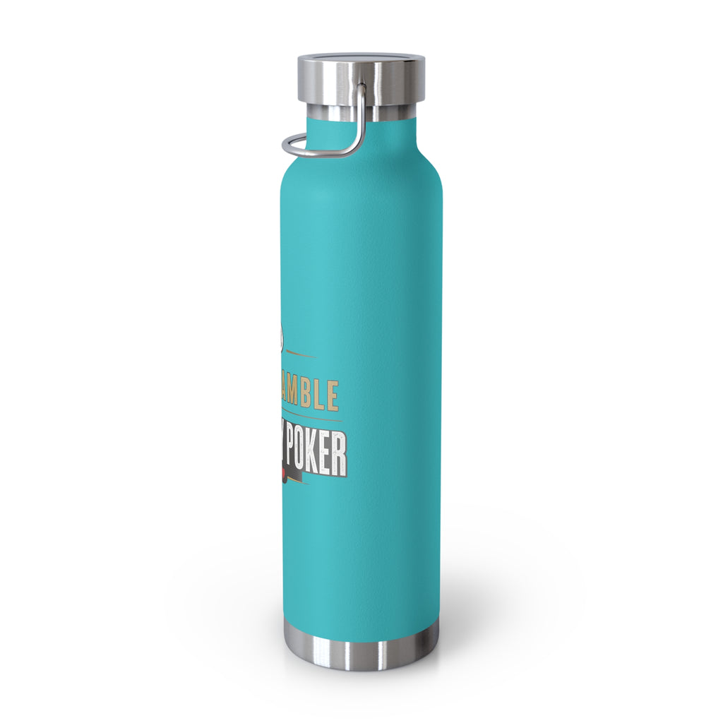 Poker Lover 22oz Copper Vacuum Bottle — “Don't Gamble, Just Play Poker” Insulated Water Bottle