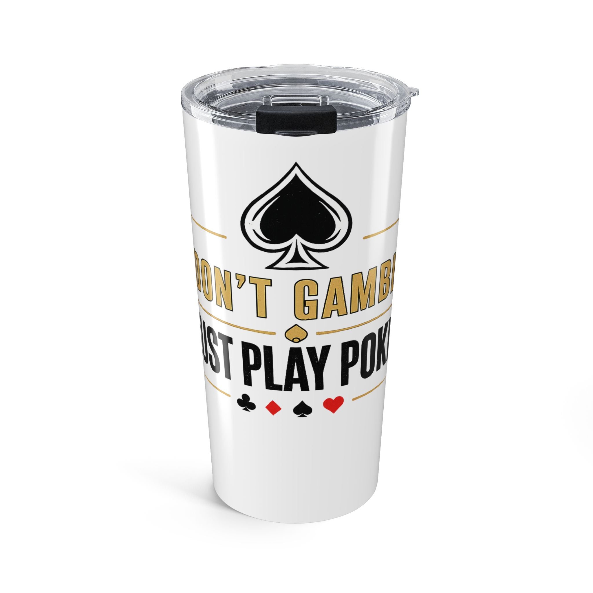 Tumbler 20oz – "I Don't Gamble, I Just Play Poker" Stainless Travel Cup