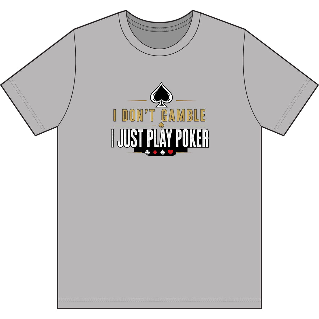 Poker Player T‑Shirt — "I Don't Gamble, I Just Play Poker" Card Game Tee