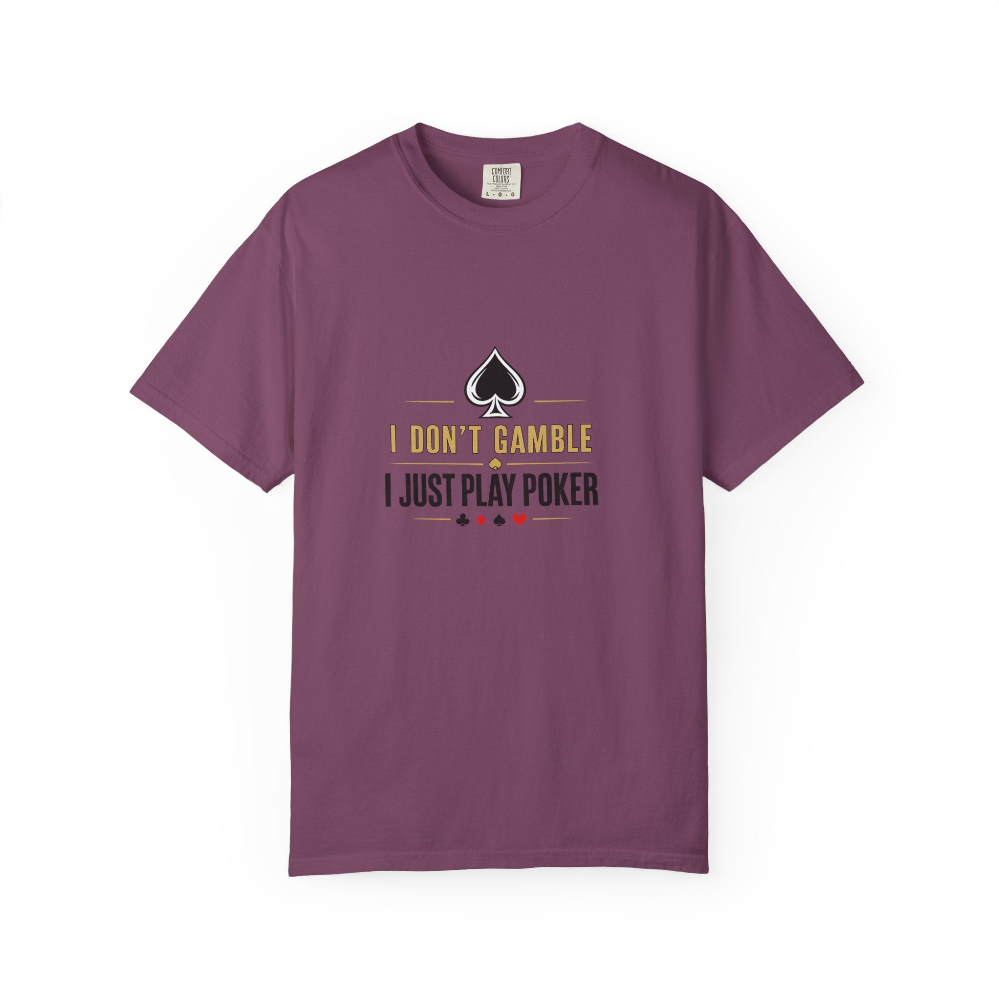 Poker T-Shirt — "I Don't Gamble, I Just Play Poker" Casual Tee