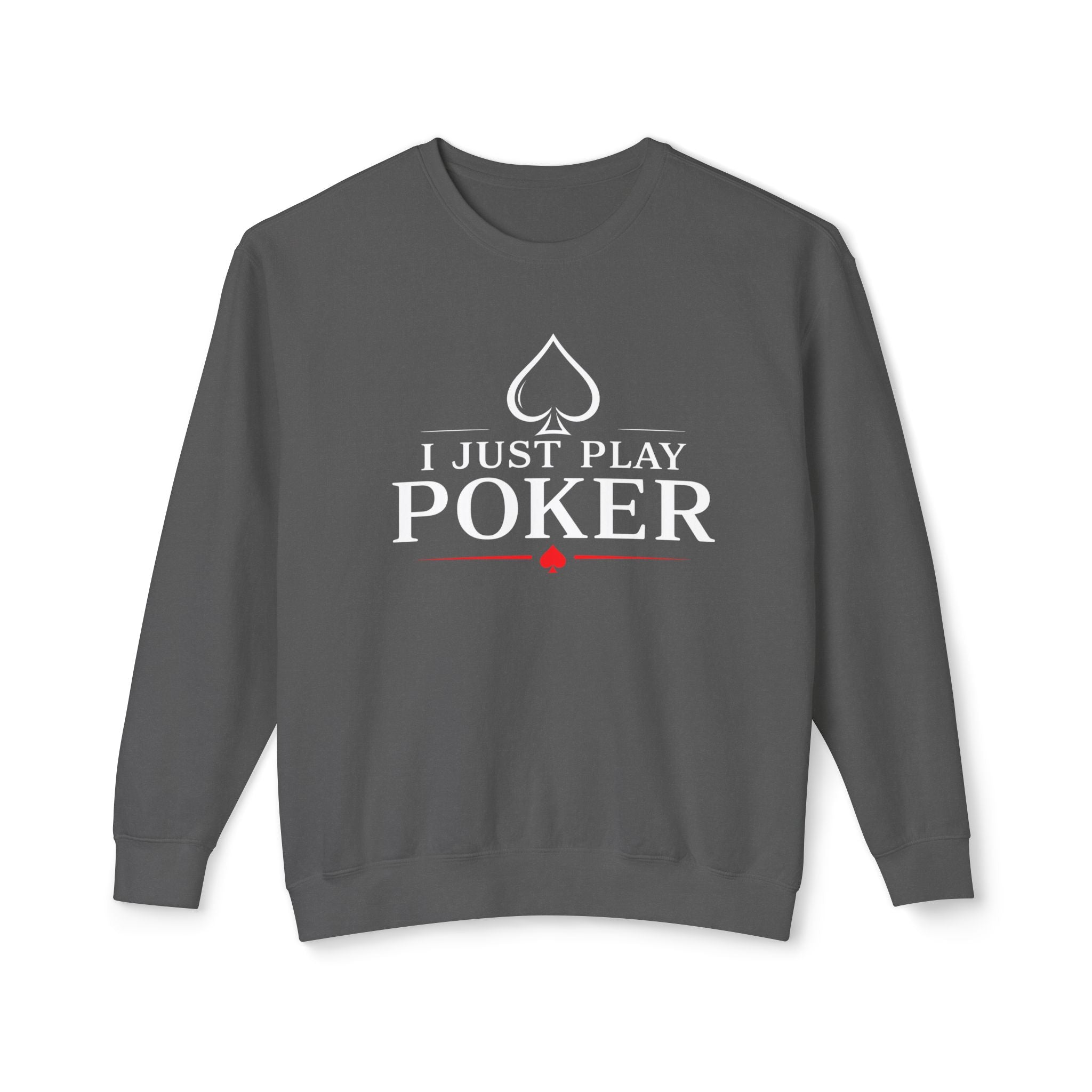 I Just Play Poker - Tournament Life Poker Crewneck Sweatshirt Pullover (white print) —  Pullover