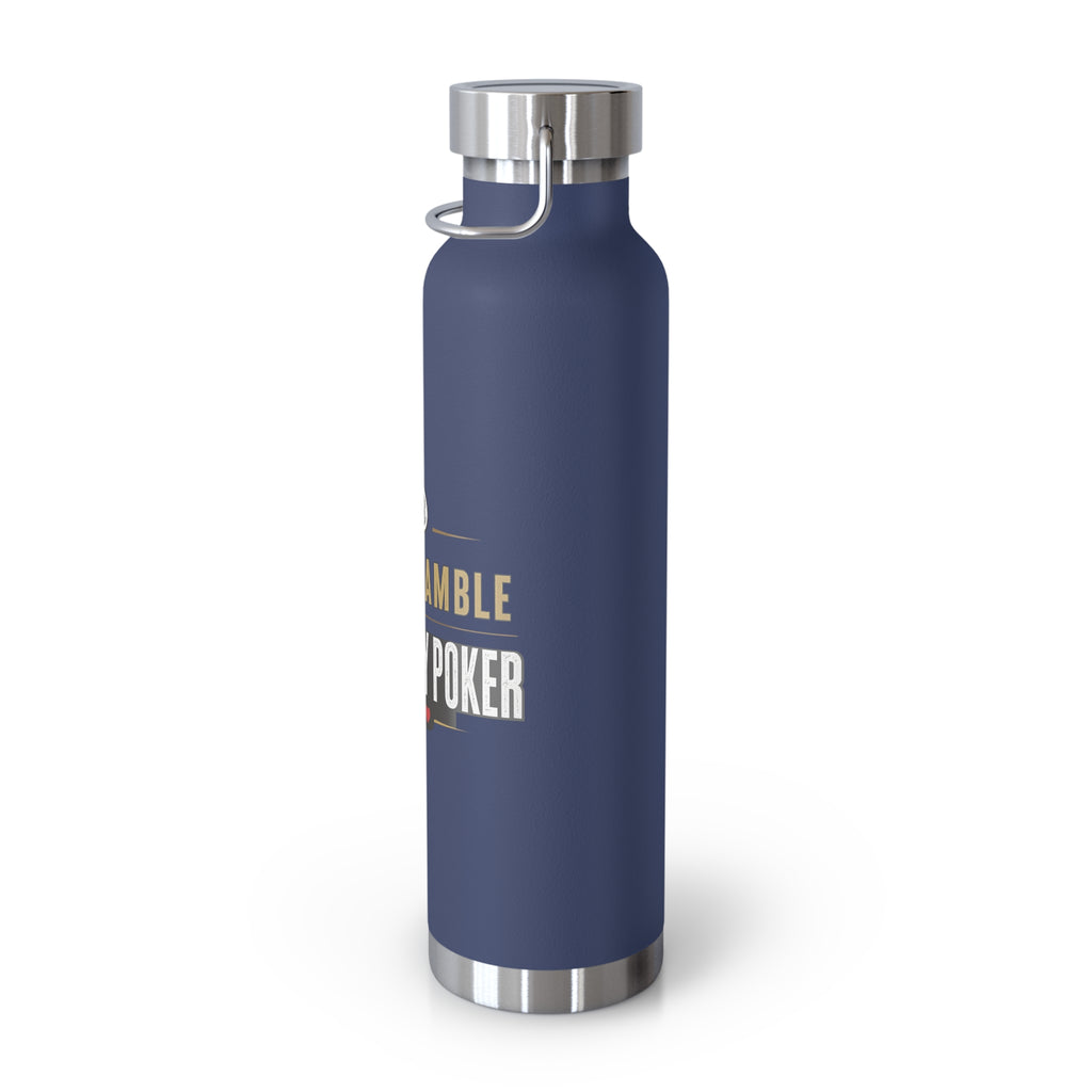 Poker Lover 22oz Copper Vacuum Bottle — “Don't Gamble, Just Play Poker” Insulated Water Bottle