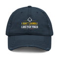 Distressed Embroidered Poker Hat — "I Don't Gamble, I Just Play Poker"