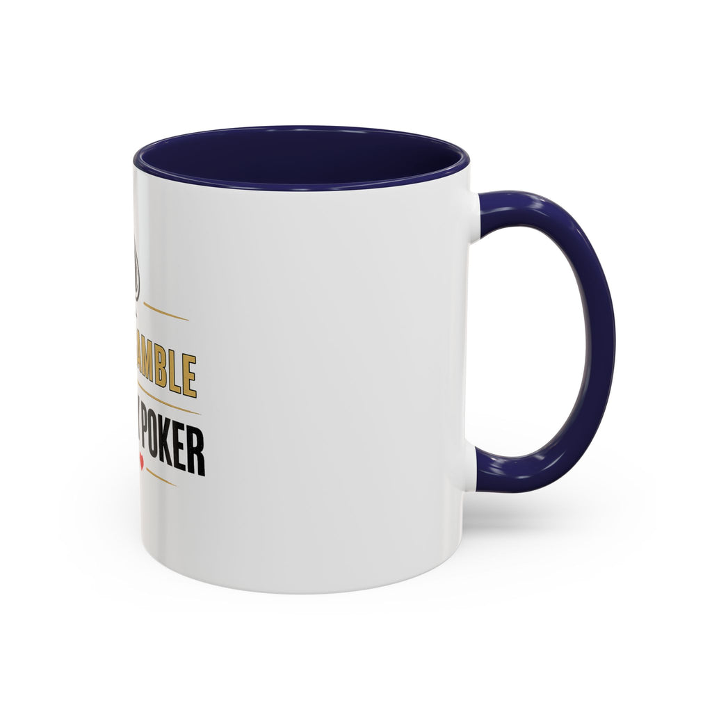 Poker Coffee Mug – "I Don't Gamble, I Just Play Poker" Accent Mug