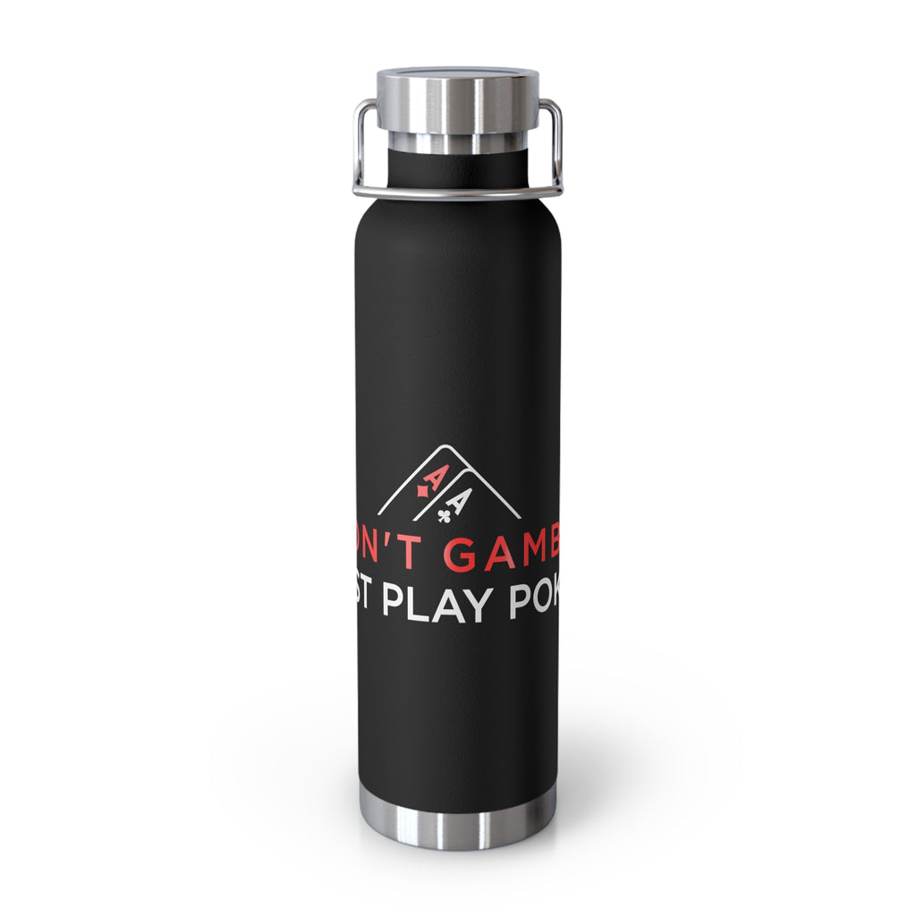 22oz Insulated Water Bottle — "I Don't Game, I Just Play Poker" Stainless Steel Vacuum Bottle