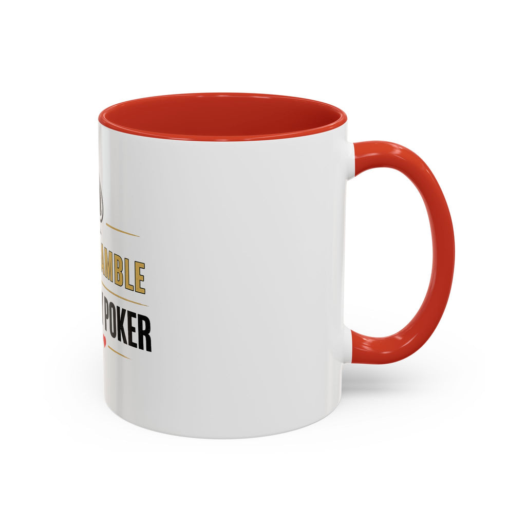 Poker Coffee Mug – "I Don't Gamble, I Just Play Poker" Accent Mug