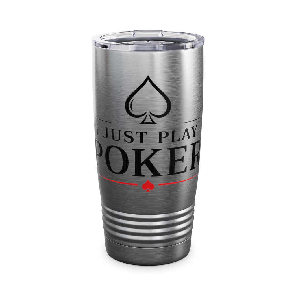 Tumbler — "I Don't Gamble, I Just Play Poker" 20oz Insulated Stainless Steel