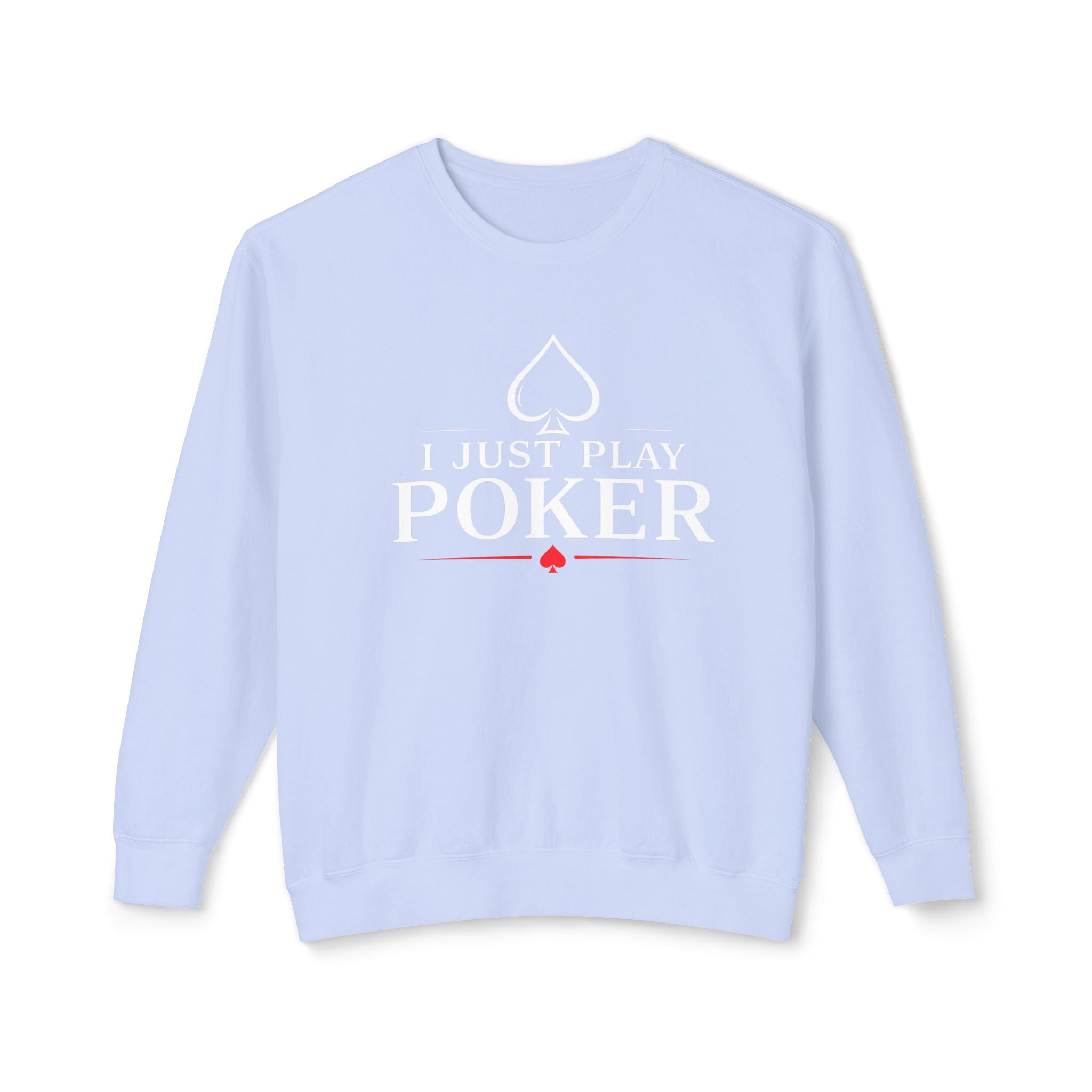 I Just Play Poker - Tournament Life Poker Crewneck Sweatshirt Pullover (white print) —  Pullover