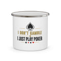 Enamel Camping Mug — "I Don’t Gamble, I Just Play Poker" Poker Lover Coffee Cup
