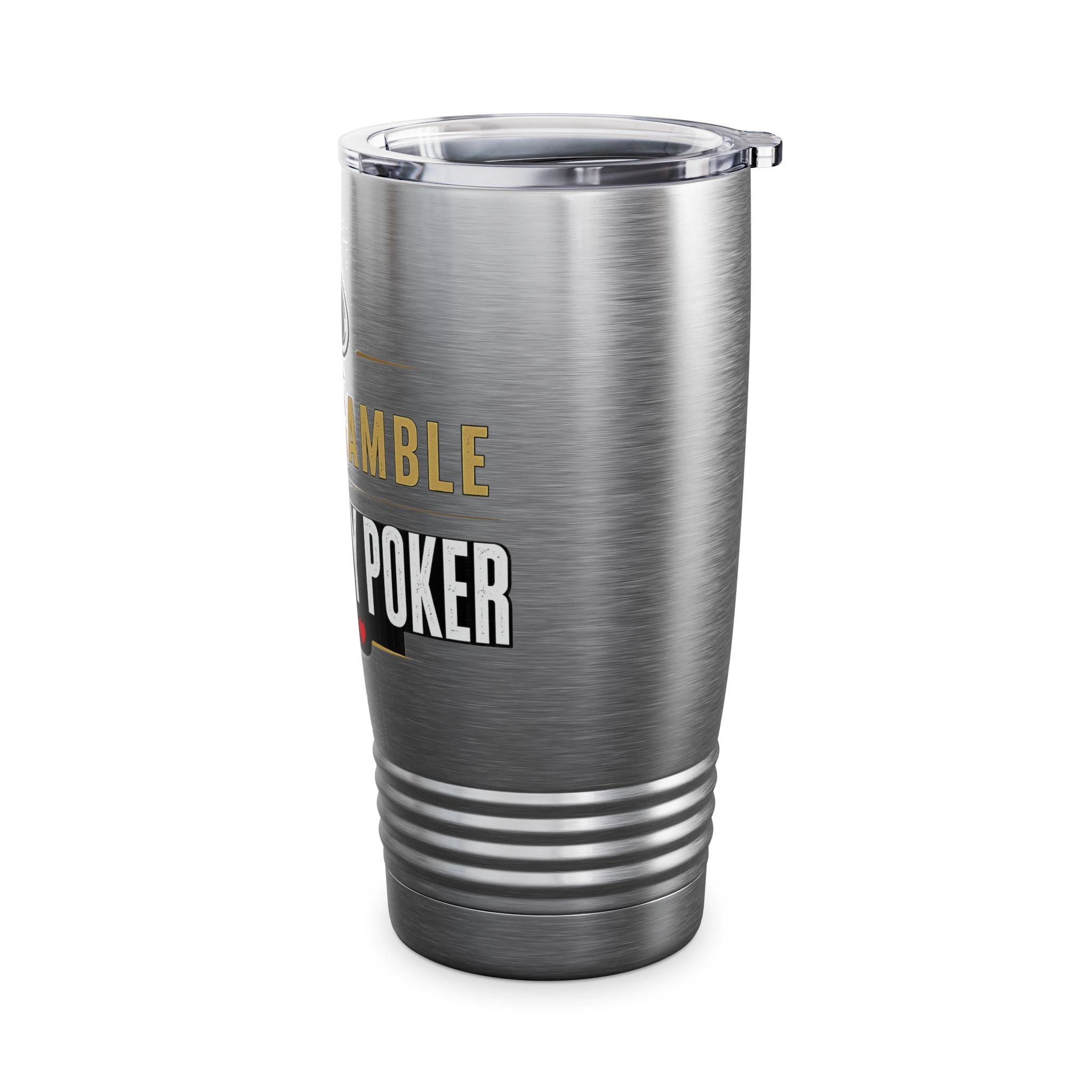 Tumbler — "I Don't Gamble, I Just Play Poker" 20oz Insulated Stainless Steel