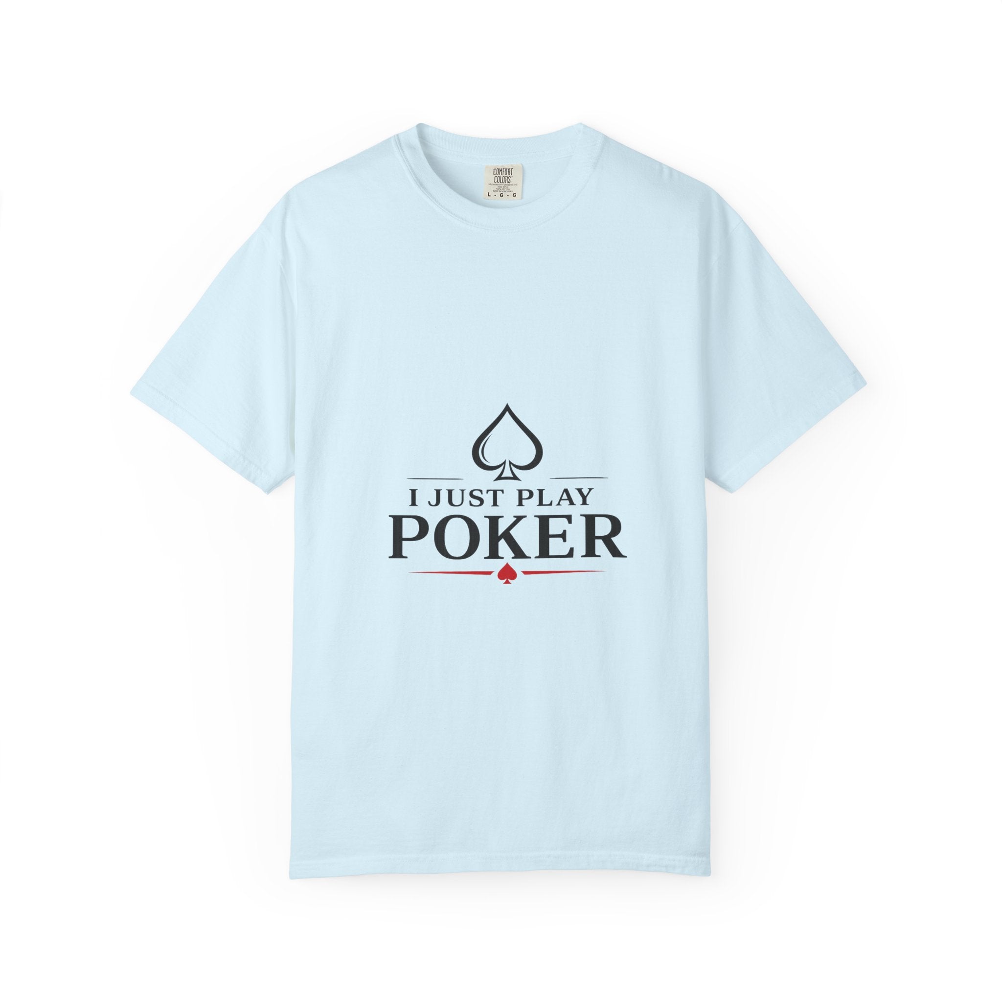 Poker Player T‑Shirt — “I Don’t Gamble I Just Play Poker” Casual Tee