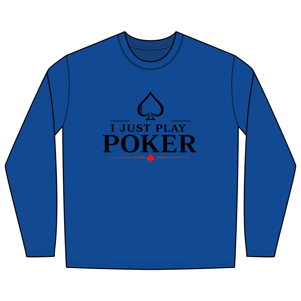 I Don't Gamble I Just Play Poker Long Sleeve Shirt