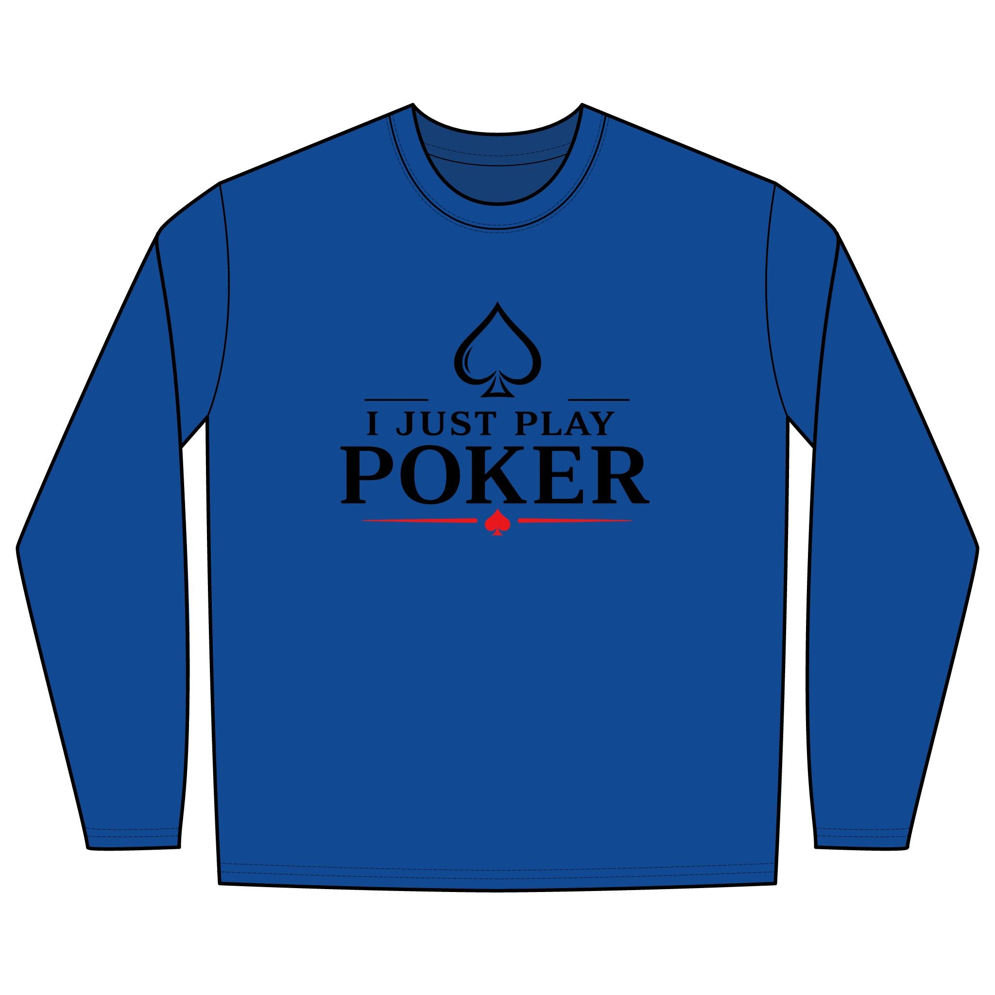 I Don't Gamble I Just Play Poker Long Sleeve Shirt
