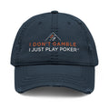 Poker Dad Hat - Distressed Embroidered "I Don't Gamble I Just Play Poker" Cap