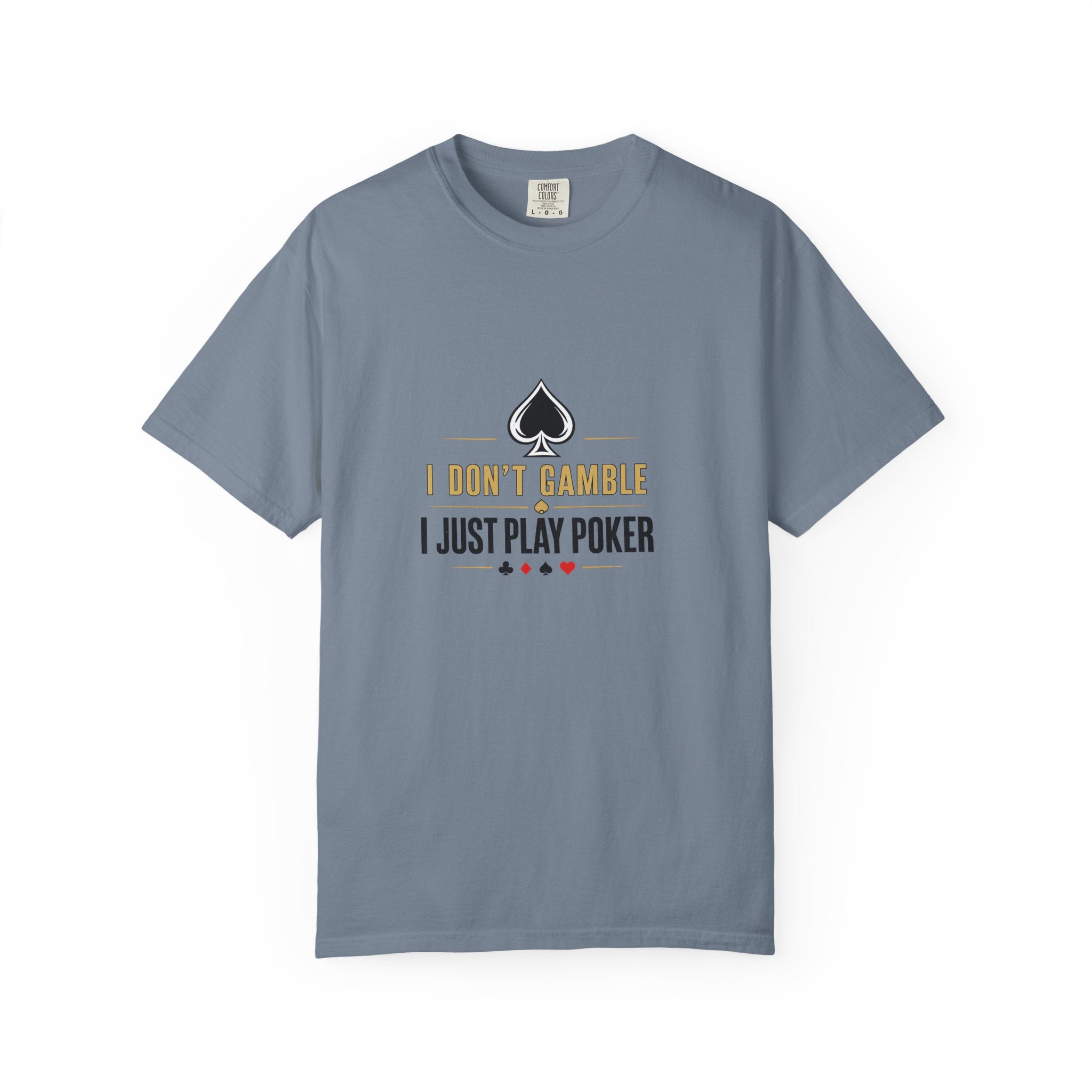 Poker T-Shirt — "I Don't Gamble, I Just Play Poker" Casual Tee
