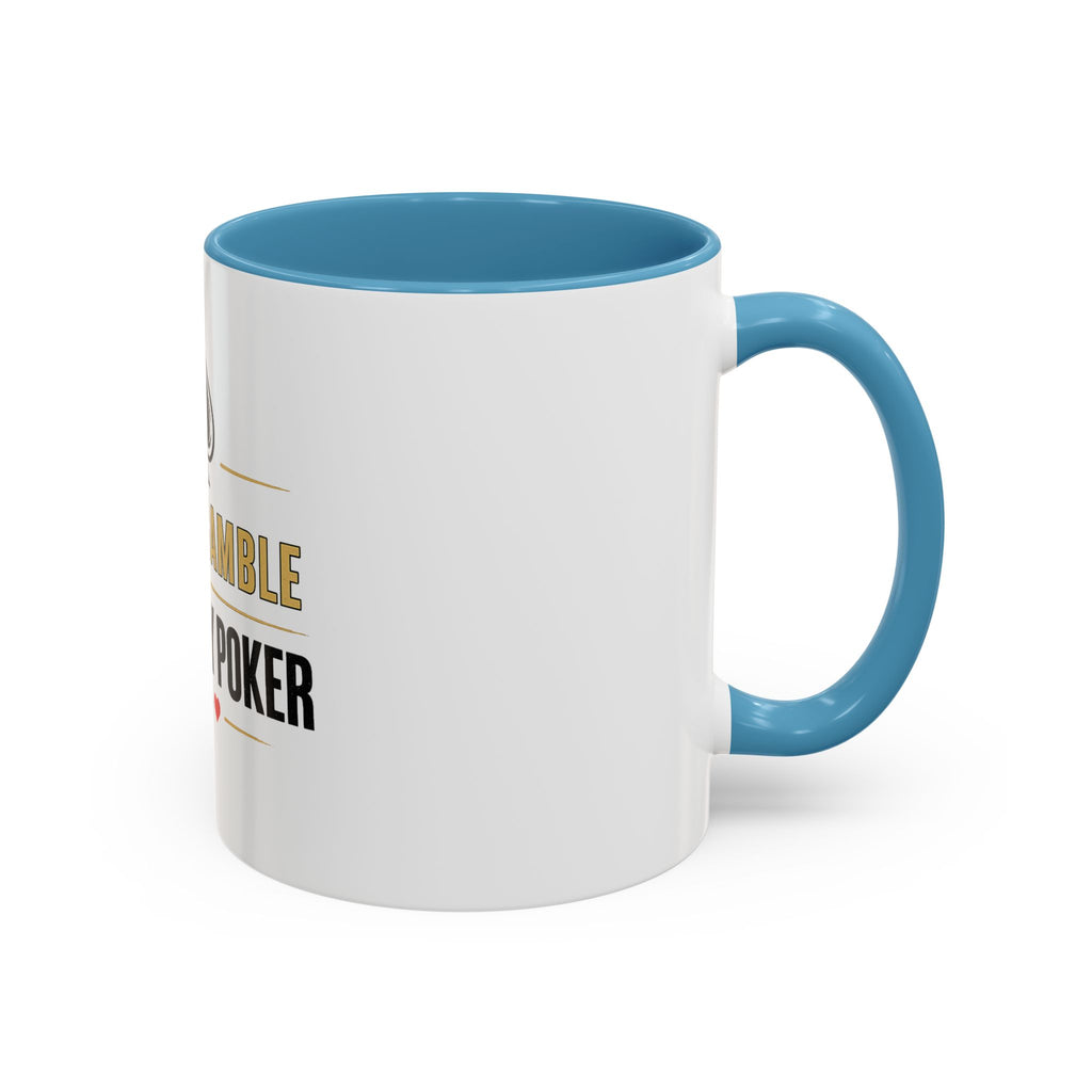 Poker Coffee Mug – "I Don't Gamble, I Just Play Poker" Accent Mug