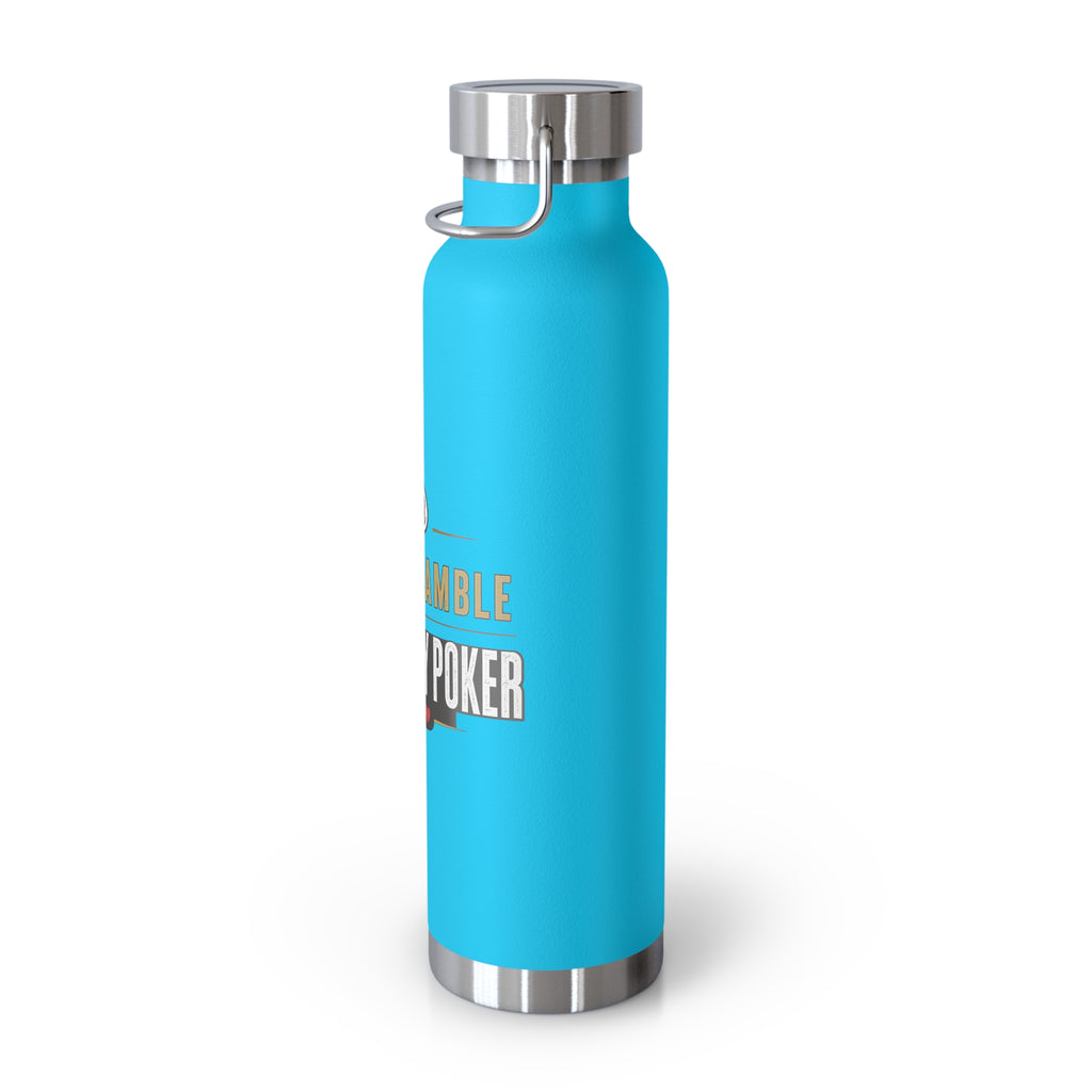 Poker Lover 22oz Copper Vacuum Bottle — “Don't Gamble, Just Play Poker” Insulated Water Bottle