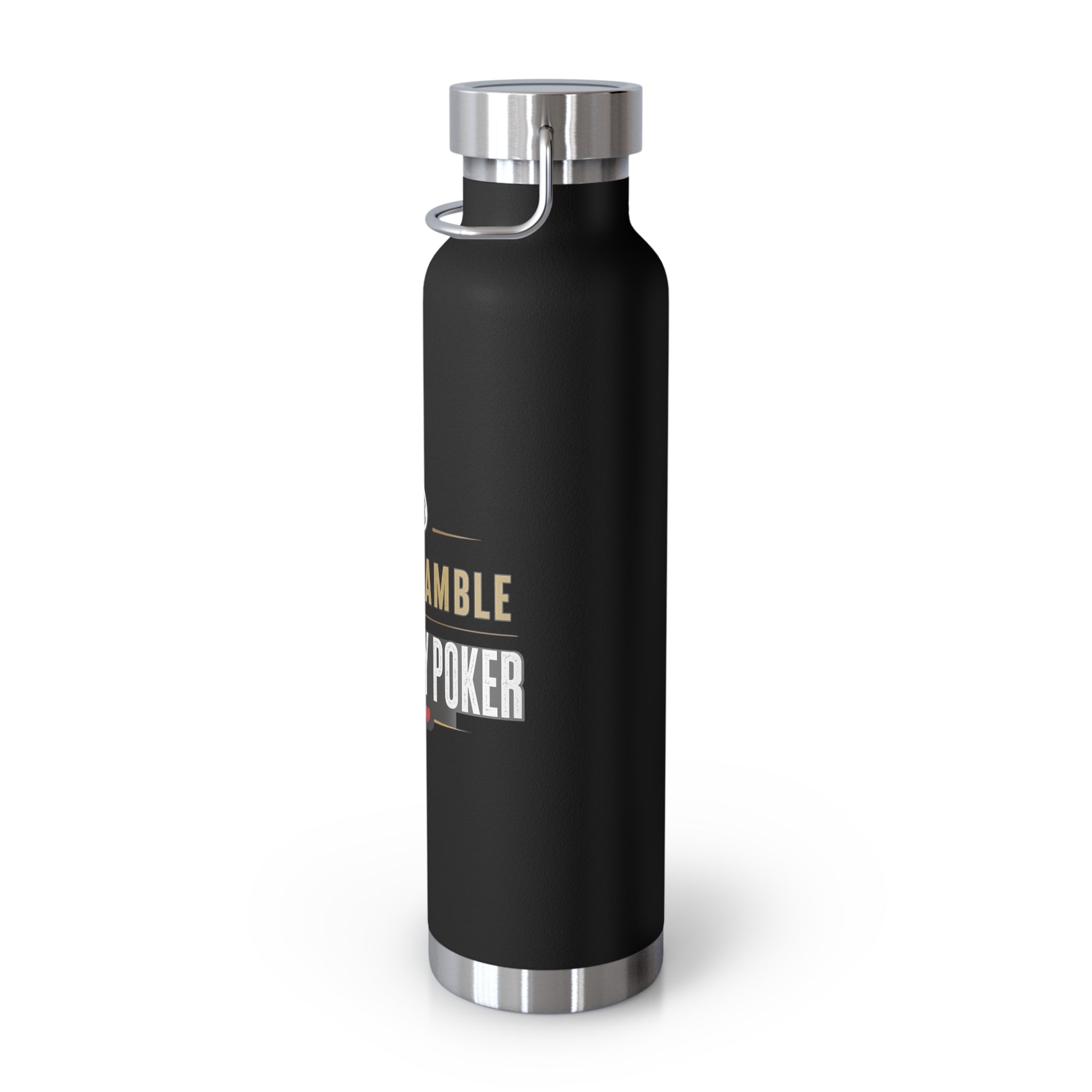 Poker Lover 22oz Copper Vacuum Bottle — “Don't Gamble, Just Play Poker” Insulated Water Bottle