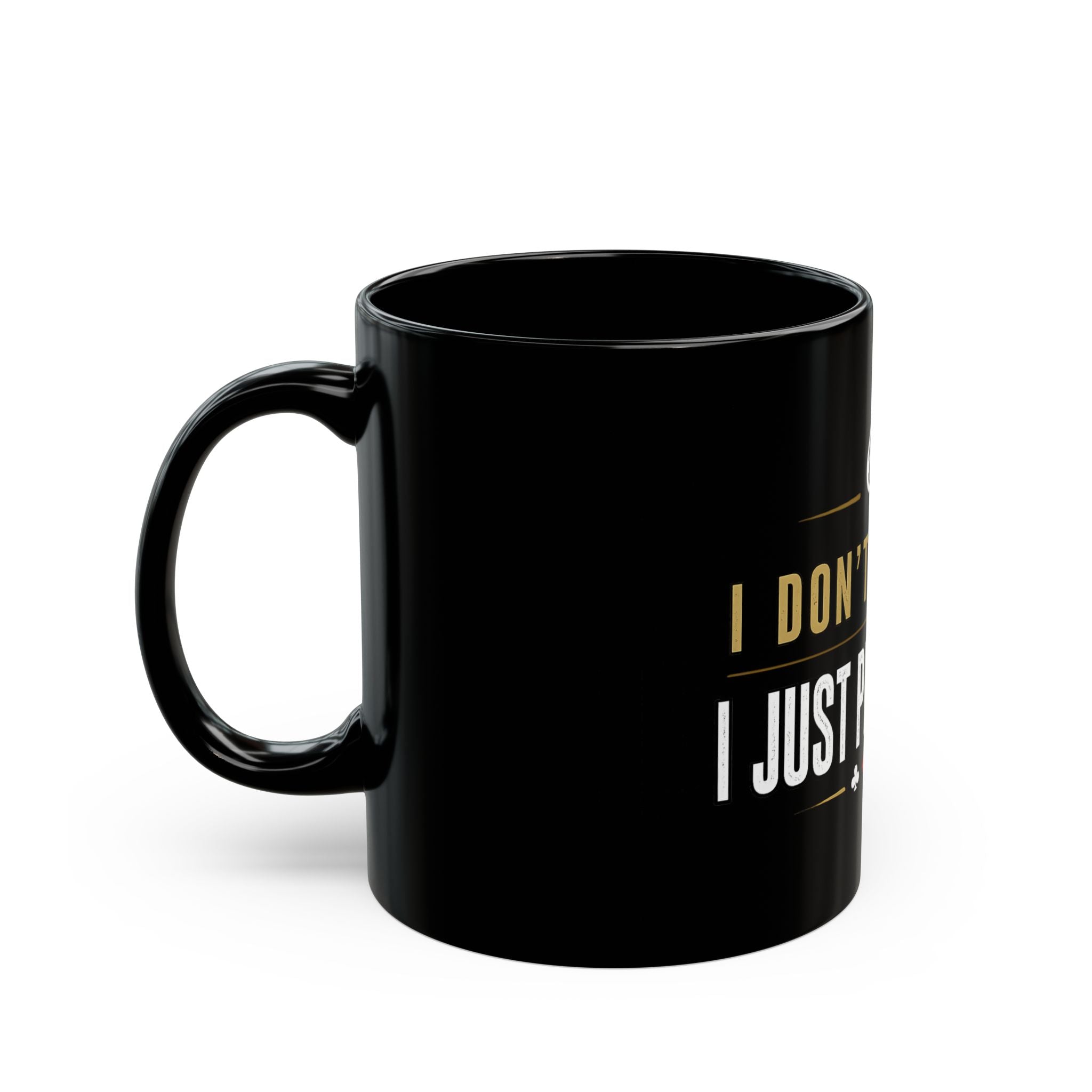 Poker Player Mug — "I Don't Gamble, I Just Play Poker" Black Coffee Cup