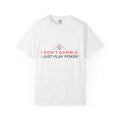 Poker Player T‑Shirt — “I Don’t Gamble I Just Play Poker” Casual Tee
