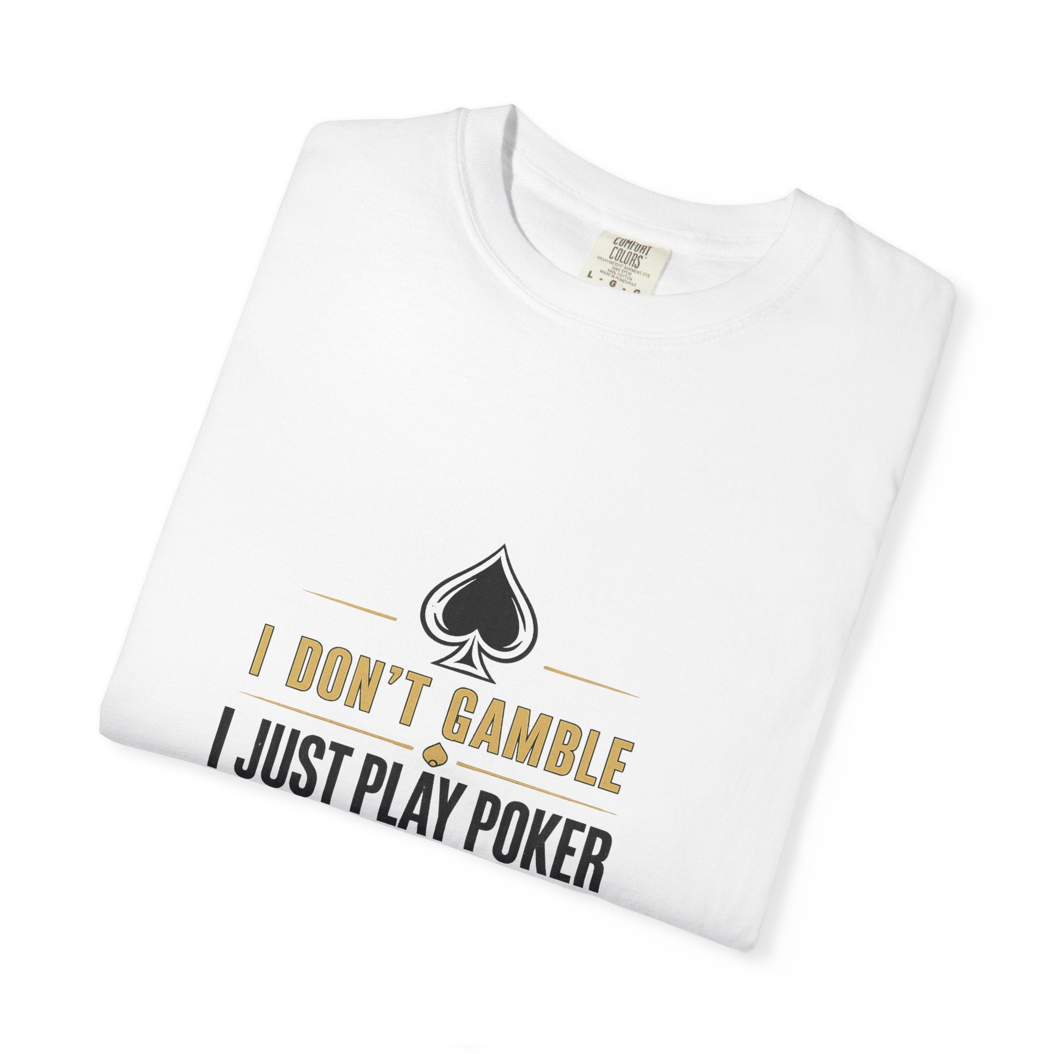 Poker T-Shirt — "I Don't Gamble, I Just Play Poker" Casual Tee